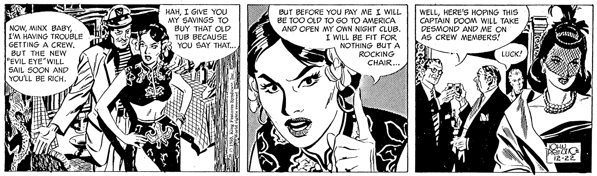 Black-and-white OCR: NOWI'M HAVING TROUBLE GETTING A CREW. BUT THE NEW "EVIL EYE"WILL SAIL SOON AND YOU'LL BE RICH. HAHI GIVE YOU MY SAVINGS TO BUY THAT OLD TUB BECAUSE YOU SAY THAT.. BUT BEFORE YOU PAY ME I WILL BE TOO OLD TO GO TO AMERICA AND OPEN MY OWN NIGHT CLUB. I WILL BE FIT FOR NOTHING BUT A ROCKING CHAIR... WELLHERE'S HOPING THIS CAPTAIN DOOM WILL TAKE DESMOND AND ME ON AS CREW MEMBERS! LUCK! JOHU NOWMINX BABYI'M HAVING TROUBLE GETTING A CREW. BUT THE NEW "EVIL EYE"WILL SAIL SOON AND YOU'LL BE RICH. HAHI GIVE YOU MY SAVINGS TO BUY THAT OLD TUB BECAUSE YOU SAY THAT.. BUT BEFORE YOU PAY ME I WILL BE TOO OLD TO GO TO AMERICA AND OPEN MY OWN NIGHT CLUB. I WILL BE FIT FOR NOTHING BUT A ROCKING CHAIR... WELLHERE'S HOPING THIS CAPTAIN DOOM WILL TAKE DESMOND AND ME ON AS CREW MEMBERS! LUCK! JOHU