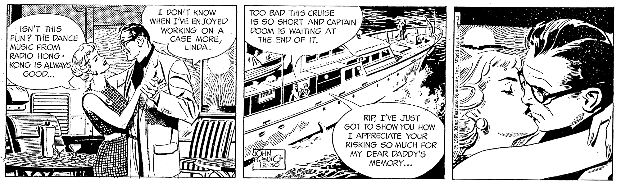Illustration OCR: I DON'T KNOW WHEN I'VE ENJOYED WORKING ONA CASE MORELINDA. TOO BAD THIS CRUISE IS SO SHORT AND CAPTAIN DOOM IS WAITING AT THE END OF IT. ISN'T THIS FUN? THE DANCE MUSIC FROM RADIO HONG- KONG IS ALWAYS GOOD... RIPI'VE JUST GOT TO SHOW YOU HOW I APPRECIATE YOUR RISKING SO MUCH FOR MY DEAR DADDY'S MEMORY... OHN "12-30 I DON'T KNOW WHEN I'VE ENJOYED WORKING ONA CASE MORELINDA. TOO BAD THIS CRUISE IS SO SHORT AND CAPTAIN DOOM IS WAITING AT THE END OF IT. ISN'T THIS FUN? THE DANCE MUSIC FROM RADIO HONG- KONG IS ALWAYS GOOD... RIPI'VE JUST GOT TO SHOW YOU HOW I APPRECIATE YOUR RISKING SO MUCH FOR MY DEAR DADDY'S MEMORY... OHN "12-30