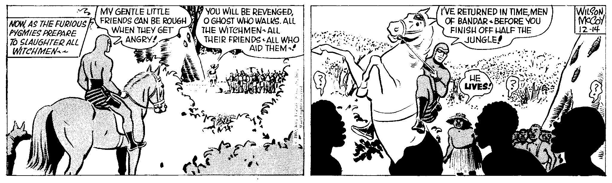 Black-and-white OCR: NOWAS THE FURIOUS PYGMIES PREPARE TO SLAUGHTER ALL WITCHMEN MY GENTLE LITTLE FRIENDS CAN BE ROUGH WHEN THEY GET ANGRY! YOU WILL BE REVENGEDO GHOST WHO WALKS. ALL THE WITCHMEN ALL THEIR FRIENDS - ALL WHO AID THEM The Corld rights reserved Bonnie I'VE RETURNED IN TIMEMEN OF BANDAR-BEFORE YOU FINISH OFF HALF THE JUNGLE HE LIVES! ? WILSON MCCOY 12-14 //000 NOWAS THE FURIOUS PYGMIES PREPARE TO SLAUGHTER ALL WITCHMEN MY GENTLE LITTLE FRIENDS CAN BE ROUGH WHEN THEY GET ANGRY ! YOU WILL BE REVENGEDO GHOST WHO WALKS . ALL THE WITCHMEN ALL THEIR FRIENDS - ALL WHO AID THEM The Corld rights reserved Bonnie I'VE RETURNED IN TIMEMEN OF BANDAR - BEFORE YOU FINISH OFF HALF THE JUNGLE HE LIVES ! ? WILSON MCCOY 12-14 // 000