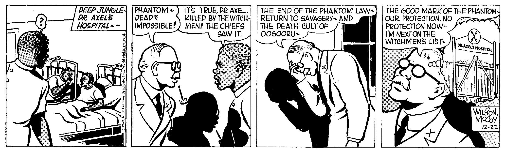Style OCR: DEEP JUNGLEPHANTOM ~ IT'S TRUEDR. AXEL. DR. AXEL'S KILLED BY THE WITCH- MEN! THE CHIEFS SAW IT. HOSPITAL ndicateI DEAD? IMPOSSIBLE! THE END OF THE PHANTOM LAW^ RETURN TO SAVAGERY AND THE DEATH CULT OF OOGOORU~ THE GOOD MARK OF THE PHANTOM OUR PROTECTION. NO PROTECTION NOW~ I'M NEXT ON THE WITCHMEN'S LIST + DR-AXEL'S HOSPITAL P WILSONMCCOY 12-22 DEEP JUNGLEPHANTOM ~ IT'S TRUEDR . AXEL . DR . AXEL'S KILLED BY THE WITCH MEN ! THE CHIEFS SAW IT . HOSPITAL ndicateI DEAD ? IMPOSSIBLE ! THE END OF THE PHANTOM LAW ^ RETURN TO SAVAGERY AND THE DEATH CULT OF OOGOORU ~ THE GOOD MARK OF THE PHANTOM OUR PROTECTION . NO PROTECTION NOW ~ I'M NEXT ON THE WITCHMEN'S LIST + DR - AXEL'S HOSPITAL P WILSONMCCOY 12-22