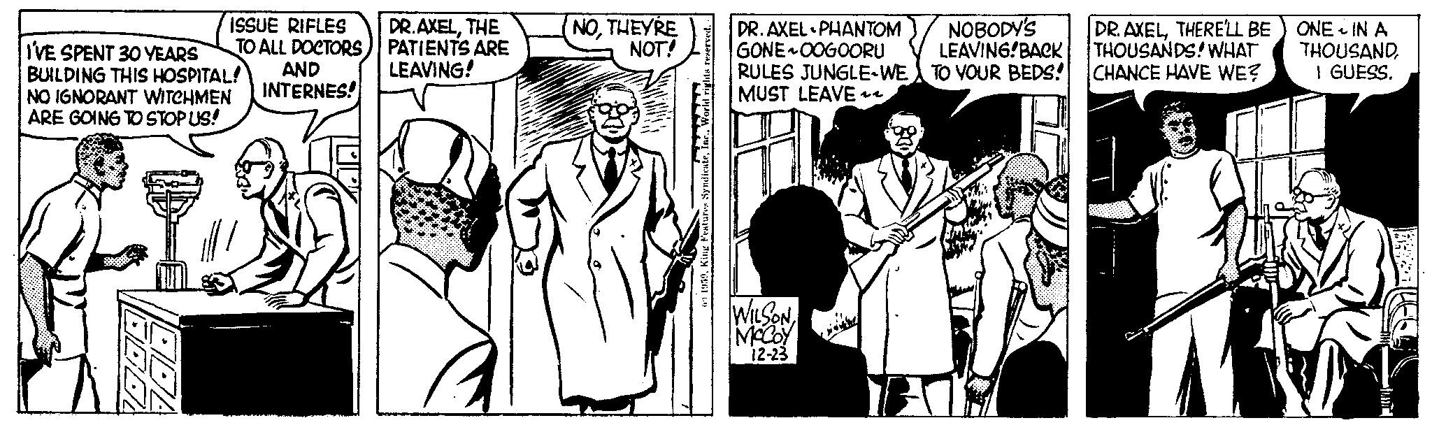 Sleeve OCR: ISSUE RIFLES TO ALL DOCTORS AND INTERNES! I'VE SPENT 30 YEARS BUILDING THIS HOSPITAL! NO IGNORANT WITCHMEN ARE GOING TO STOP US! DR.AXELTHE PATIENTS ARE LEAVING! NOTHEYRE NOT! DR. AXEL PHANTOM GONE OOGOORU RULES JUNGLE-WE MUST LEAVE~~ WILSON McCoy 12-23 NOBODY'S LEAVING!BACK TO YOUR BEDS! DR. AXELTHERE'LL BE THOUSANDS! WHAT CHANCE HAVE WE? ONE IN A THOUSANDI GUESS. ISSUE RIFLES TO ALL DOCTORS AND INTERNES ! I'VE SPENT 30 YEARS BUILDING THIS HOSPITAL ! NO IGNORANT WITCHMEN ARE GOING TO STOP US ! DR.AXELTHE PATIENTS ARE LEAVING ! NOTHEYRE NOT ! DR . AXEL PHANTOM GONE OOGOORU RULES JUNGLE - WE MUST LEAVE ~~ WILSON McCoy 12-23 NOBODY'S LEAVING ! BACK TO YOUR BEDS ! DR . AXELTHERE'LL BE THOUSANDS ! WHAT CHANCE HAVE WE ? ONE IN A THOUSANDI GUESS .