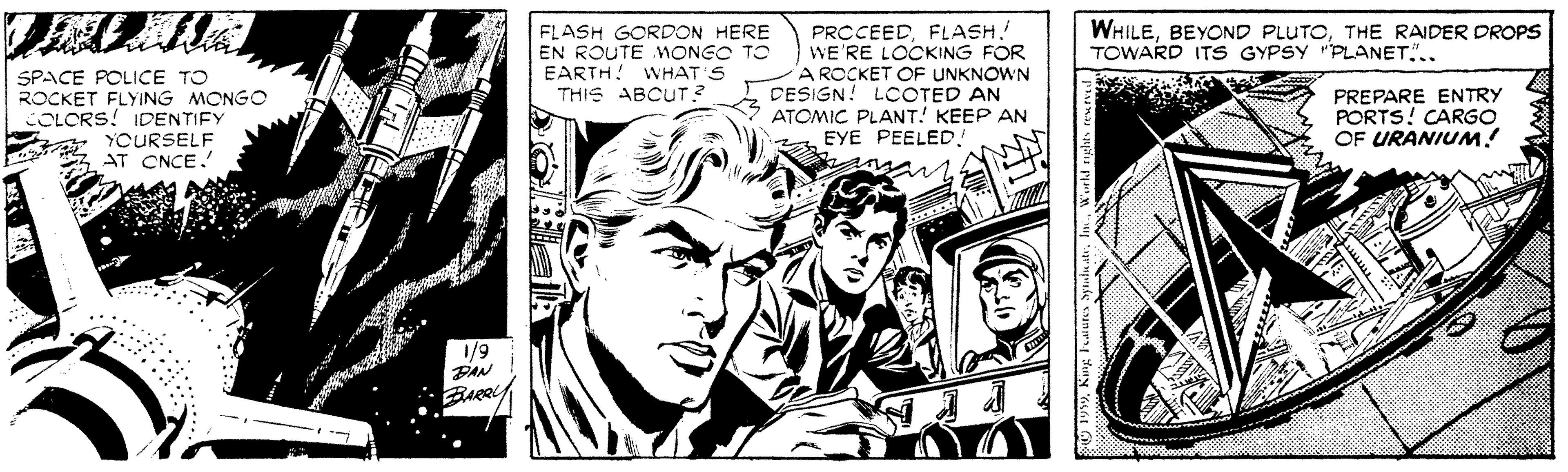 Comic book OCR: FLASH GORDON HERE EN ROUTE WONGO TO EARTH! WHAT'S THIS ABCUT? PRCCEEDFLASH WE'RE LOCKING FOR A ROCKET OF UNKNOWN DESIGN! LCOTED AN ATOMIC PLANT! KEEP AN EYE PEELED. WHILETHE RAIDER DROPS TOWARD ITS GYPSY rPLANET.. SPACE POLICE TO ROCKET FLYING MONGO COLORS! IDENTIFY A YOURSELF AT CNCE. PREPARE ENTRY PORTS! CARGO OF URANIUM! 1/9 PAN FLASH GORDON HERE EN ROUTE WONGO TO EARTH! WHAT'S THIS ABCUT? PRCCEEDFLASH WE'RE LOCKING FOR A ROCKET OF UNKNOWN DESIGN! LCOTED AN ATOMIC PLANT! KEEP AN EYE PEELED. WHILEBEYOND PLUTOTHE RAIDER DROPS TOWARD ITS GYPSY rPLANET.. SPACE POLICE TO ROCKET FLYING MONGO COLORS! IDENTIFY A YOURSELF AT CNCE. PREPARE ENTRY PORTS! CARGO OF URANIUM! 1/9 PAN