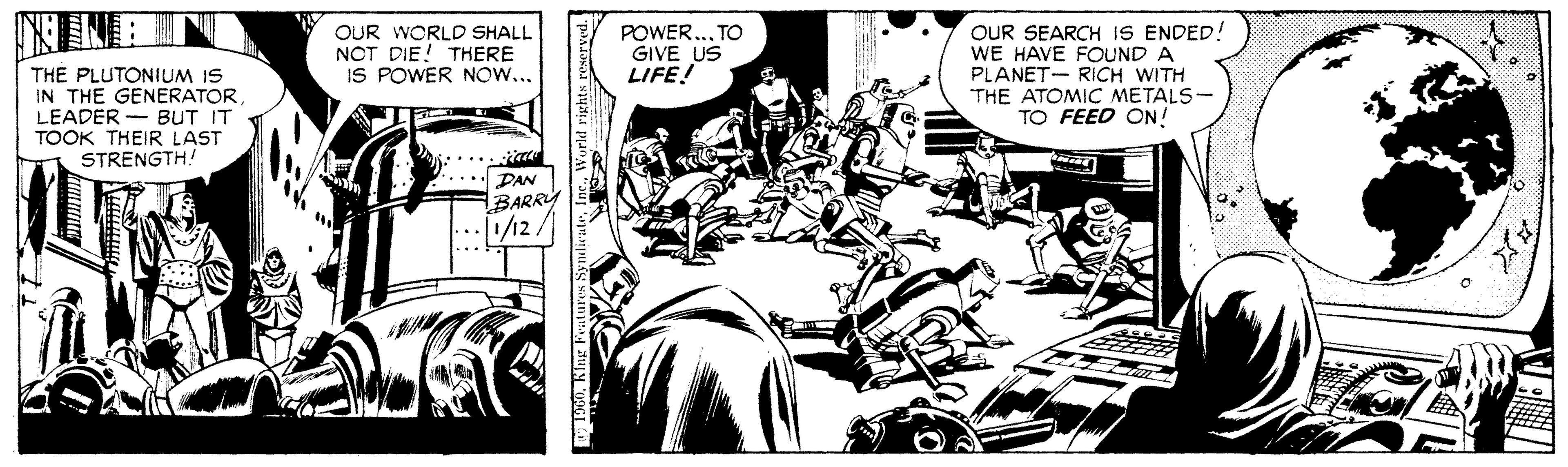 Parallel OCR: THE PLUTONIUM IS IN THE GENERATOR LEADER - TOOK THEIR LAST STRENGTH! OUR WORLD SHALL NOT DIE! THERE IS POWER Now... POWER..TO GIVE US LIFE! OUR SEARCH IS ENDED! WE HAVE FOUND A PLANET- RICH WITH THE ATOMIC METALS- FEED ON! BUT IT DAN BARRY /12. DLERIKing Fratures: THE PLUTONIUM IS IN THE GENERATOR LEADER - TOOK THEIR LAST STRENGTH! OUR WORLD SHALL NOT DIE! THERE IS POWER Now... POWER..TO GIVE US LIFE! OUR SEARCH IS ENDED! WE HAVE FOUND A PLANET- RICH WITH THE ATOMIC METALS- FEED ON! BUT IT DAN BARRY /12. DLERIKing Fratures: