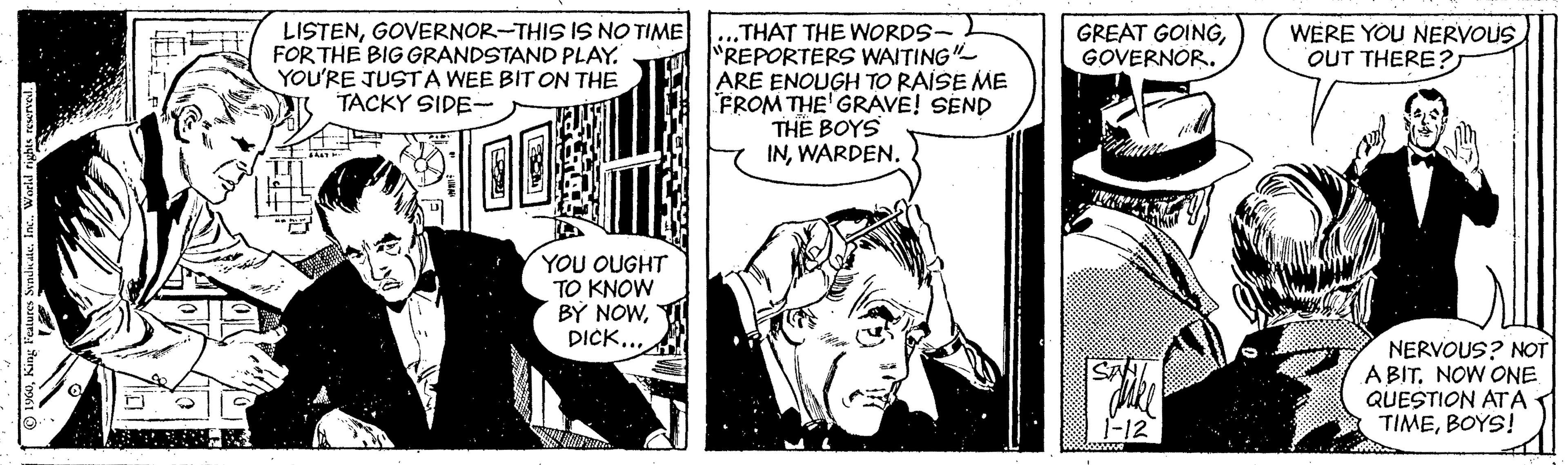 Parallel OCR: LISTENGOVERNOR-THIS IS NO TIME FORTHE BIG GRANDSTAND PLAY. YOU'RE JUSTA WEE BIT ON THE TACKY SIDE- .THAT THE WORDS- "REPORTERS WAITING"- ARE ENOUGH TO RAISE ME FROM THE' GRAVE! SEND TH? BOYS INWARDEN. WERE YOU NERVOUS OUT THERE? GREAT GOINGGOVERNOR. YOU OUGHT TO KNOW BÝ NOWDICK... NERVOUS? NOT A BIT. NOW ONE QUESTION AT A TIMEBOYS! O aWorl tighs LISTENGOVERNOR-THIS IS NO TIME FORTHE BIG GRANDSTAND PLAY. YOU'RE JUSTA WEE BIT ON THE TACKY SIDE- .THAT THE WORDS- "REPORTERS WAITING"- ARE ENOUGH TO RAISE ME FROM THE' GRAVE! SEND TH? BOYS INWARDEN. WERE YOU NERVOUS OUT THERE? GREAT GOINGGOVERNOR. YOU OUGHT TO KNOW BÝ NOWDICK... NERVOUS? NOT A BIT. NOW ONE QUESTION AT A TIMEBOYS! O aKing Keture SnIkásWorl tighs
