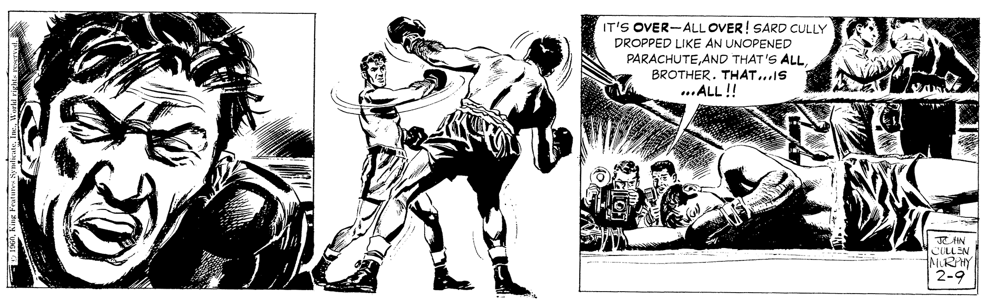 Comics OCR: IT'S OVER-ALL OVER! SARD CULLY DROPPED LIKE AN UNOPENED PARACHUTEBROTHER. THAT...IS ...ALL!! COLLEN NIRHY 2-9 IT'S OVER-ALL OVER! SARD CULLY DROPPED LIKE AN UNOPENED PARACHUTEAND THAT'S ALLBROTHER. THAT...IS ...ALL!! COLLEN NIRHY 2-9