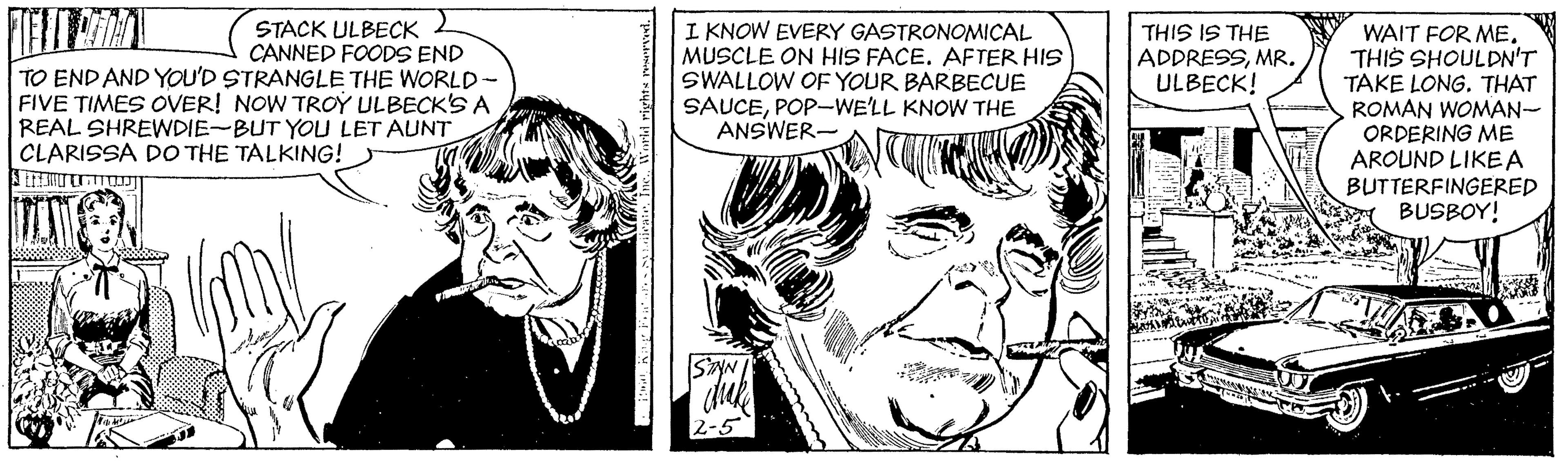 Vertebrate OCR: STACK ULBECK CANNED FOODS END TO ENDAND YOU'D STRANGLE THE WORLD- FIVE TIMES OVER! NOW TROY ULBECK'S A REAL SHREWDIE-BUT YOU LET AUNT I KNOW EVERY GASTRONOMICAL MUSCLE ON HIS FACE. AFTER HIS SWALLOW OF YOUR BARBECUE SAUCEPOP-WE'LL KNOW THE ANSWER- THIS IS THE ADDRESSMR. ULBECK! WAIT FOR ME THIS SHOULDN'T TAKE LONG. THAT ROMAN WOMAN- ORDERING ME AROUND LIKE A BUTTERFINGERED A BUSBOY! CLARISSA DO THE TALKING! Al Inc World rights reurvd. STACK ULBECK CANNED FOODS END TO ENDAND YOU'D STRANGLE THE WORLD- FIVE TIMES OVER! NOW TROY ULBECK'S A REAL SHREWDIE-BUT YOU LET AUNT I KNOW EVERY GASTRONOMICAL MUSCLE ON HIS FACE. AFTER HIS SWALLOW OF YOUR BARBECUE SAUCEPOP-WE'LL KNOW THE ANSWER- THIS IS THE ADDRESSMR. ULBECK! WAIT FOR ME THIS SHOULDN'T TAKE LONG. THAT ROMAN WOMAN- ORDERING ME AROUND LIKE A BUTTERFINGERED A BUSBOY! CLARISSA DO THE TALKING! Al Inc World rights reurvd.