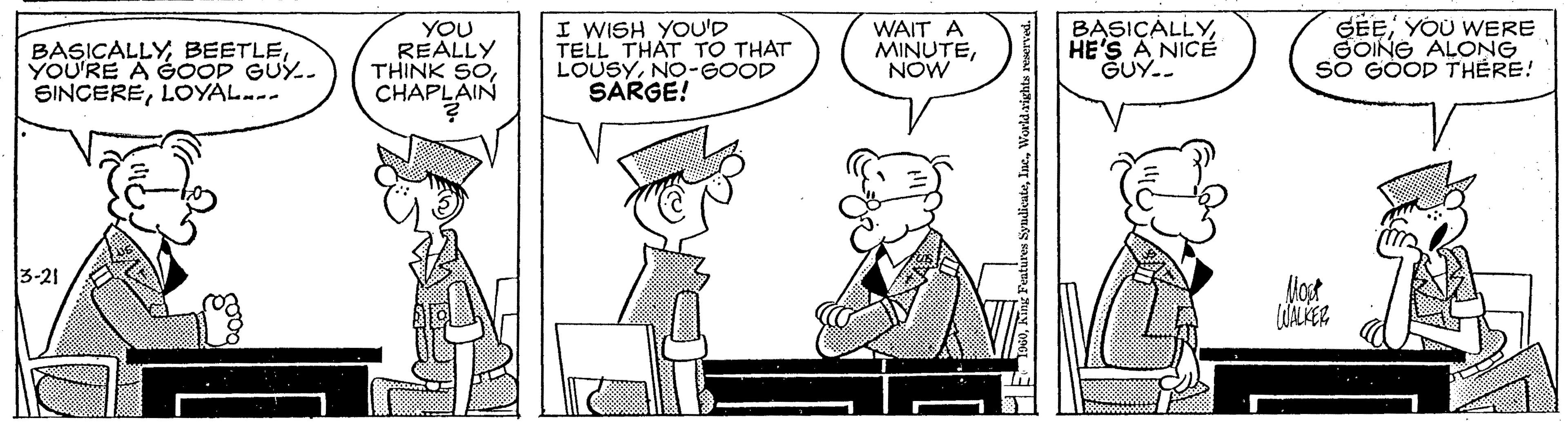 Rectangle OCR: BASICALLYYOU'RE A GOOP GUY.. SINCERELOYAL..- YOU REALLY THINK SOCHAPLAIN I WISH YOU'D TELL THAT TO THAT LOUSYNO-GOOD SARGE! WAIT A MINUTENOW BASIÇALLYHE'S A NICÉ GUY.. GEEYOU WERE SOING ALONG sõ GOOD THÉRE! 3-21 lost BASICALLYYOU'RE A GOOP GUY.. SINCERELOYAL..- YOU REALLY THINK SOCHAPLAIN I WISH YOU'D TELL THAT TO THAT LOUSYNO-GOOD SARGE! WAIT A MINUTENOW BASIÇALLYHE'S A NICÉ GUY.. GEEYOU WERE SOING ALONG sõ GOOD THÉRE! 3-21 lost