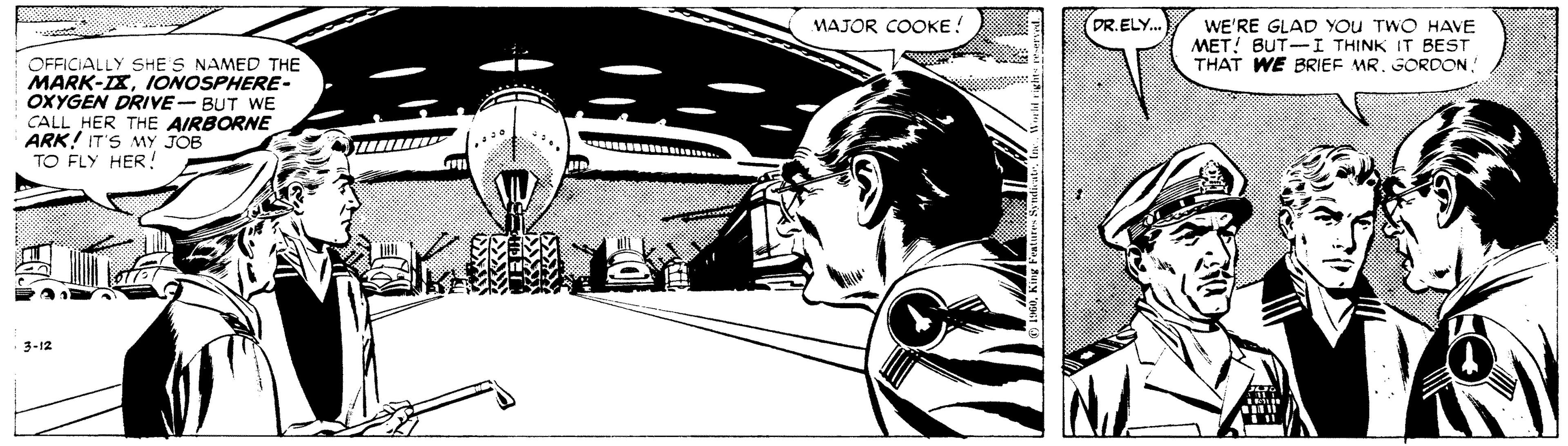 Line art OCR: WE'RE GLAD YoU TWO HAVE MET! BUT-I THINK IT BEST THAT WE BRIEF MR. GORDON. MAJOR COOKE ! DR.ELY. OFFICIALLY SHE S NAMED THE MARK-IXIONOSPHERE- OXYGEN DRIVE- BUT WE CALL HER THE AIRBORNE ARK! IT'S MY JOB TO FLY HER! 3-12 WE'RE GLAD YoU TWO HAVE MET! BUT-I THINK IT BEST THAT WE BRIEF MR. GORDON. MAJOR COOKE ! DR.ELY. OFFICIALLY SHE S NAMED THE MARK-IXIONOSPHERE- OXYGEN DRIVE- BUT WE CALL HER THE AIRBORNE ARK! IT'S MY JOB TO FLY HER! 3-12