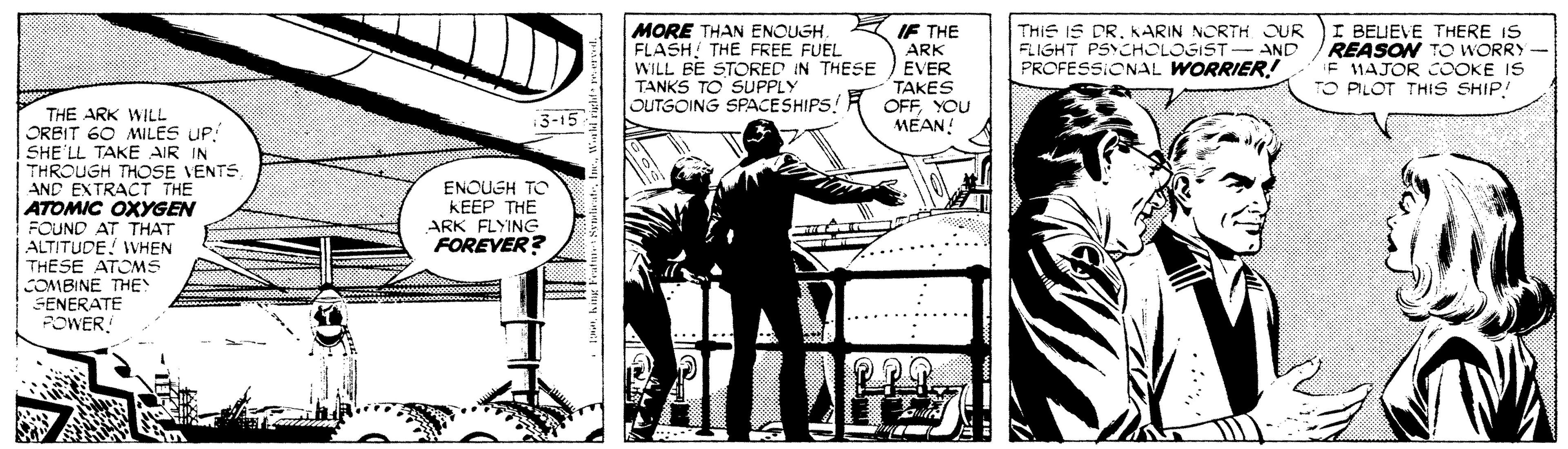 Comic book OCR: IF THE ARK EVER TAKES OFFYOU MEAN! THiS IS DR. KARIN NORTH OUR I BEIEVE THERE IS REASON TO WORRY MORE THAN ENOUSHFLASH THE FREE FUEL WILL BE STORED IN THESE TANKS TO SUPPLY OUTGOING SPACESHIPS! FLIGHT PSYCHOLOSIST - AND PROFESSIONAL WORRIER! 11AJOR COOKE IS TO PILOT THIS SHIP! THE ARK WILL ORBIT 60 MILES UP: SHE LL TAKE AIR IN THROUGH THOSE VENTS AND EXTRACT THE ATOMIC OXYGEN FOUND AT THAT ALTITUDE WHEN THESE ATOMS COMBINE THE SENERATE FOWER: 3-15 ENQUGH TO KEEP THE ARK FLYING FOREVER? IF THE ARK EVER TAKES OFFYOU MEAN! THiS IS DR. KARIN NORTH OUR I BEIEVE THERE IS REASON TO WORRY MORE THAN ENOUSHFLASH THE FREE FUEL WILL BE STORED IN THESE TANKS TO SUPPLY OUTGOING SPACESHIPS! FLIGHT PSYCHOLOSIST - AND PROFESSIONAL WORRIER! 11AJOR COOKE IS TO PILOT THIS SHIP! THE ARK WILL ORBIT 60 MILES UP: SHE LL TAKE AIR IN THROUGH THOSE VENTS AND EXTRACT THE ATOMIC OXYGEN FOUND AT THAT ALTITUDE WHEN THESE ATOMS COMBINE THE SENERATE FOWER: 3-15 ENQUGH TO KEEP THE ARK FLYING FOREVER?