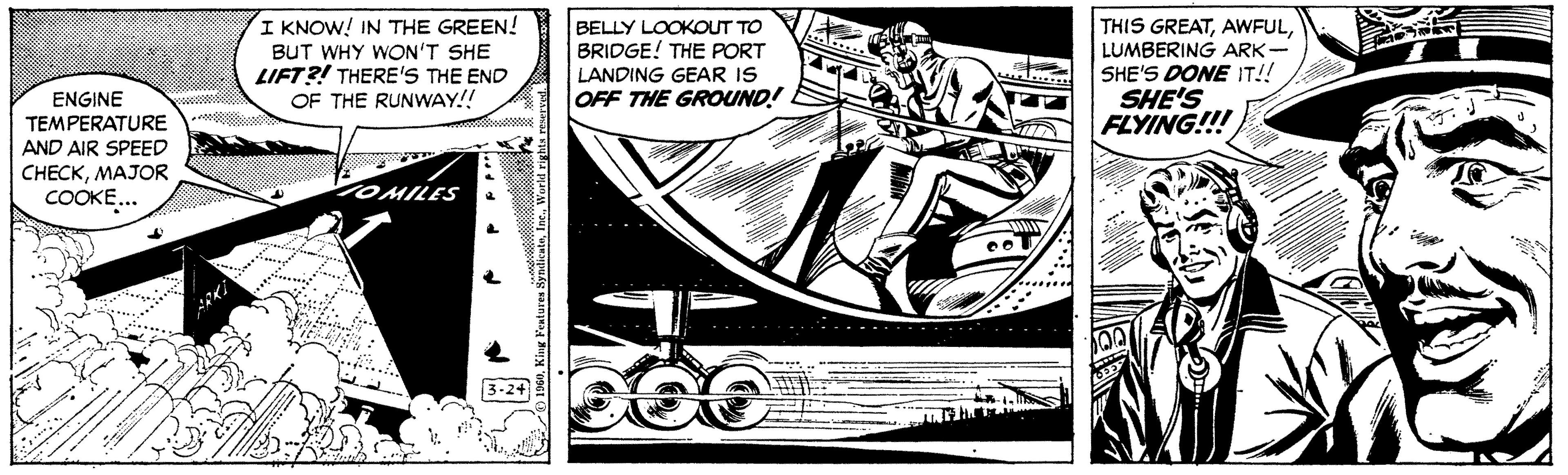 Comics OCR: THIS GREATLUMBERING ARK- SHE'S DONE IT!! SHE'S FLYING!!! I KNOW! IN THE GREEN! BELLY LOOKOUT TO BRIDGE! THE PORT A.. BUT WHY WON'T SHE LIFT ?! THERE'S THE END OF THE RUNWAY!! LANDING GEAR IS OFF THE GROUND! ENGINE TEMPERATURE AND AIR SPEED C??CKM?JOR COOKE... VOMILES 3-24 THIS GREATLUMBERING ARK- SHE'S DONE IT!! SHE'S FLYING!!! I KNOW! IN THE GREEN! BELLY LOOKOUT TO BRIDGE! THE PORT A.. BUT WHY WON'T SHE LIFT ?! THERE'S THE END OF THE RUNWAY!! LANDING GEAR IS OFF THE GROUND! ENGINE TEMPERATURE AND AIR SPEED C??CKM?JOR COOKE... VOMILES 3-24