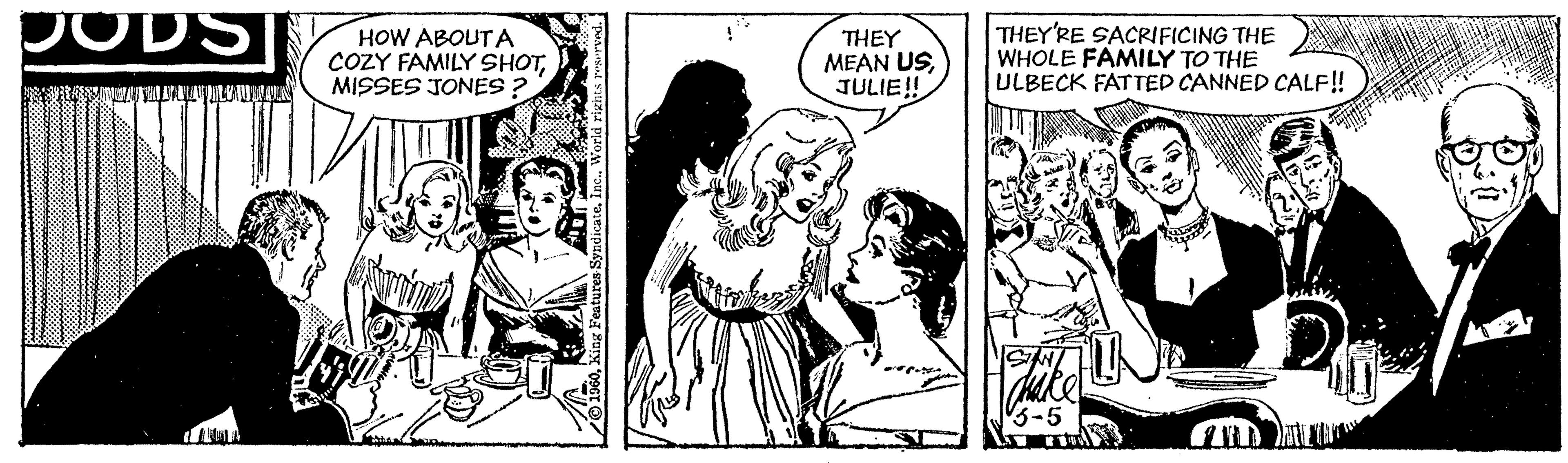Art OCR: JODS HOW ABOUTA COZY FAMILY SHOTMISSES JONES ? THEY MEAN USJULIE! THEY'RE SACRIFICING THE WHOLE FAMILY TO THE ULBECK FATTED CANNED CALF!! JODS HOW ABOUTA COZY FAMILY SHOTMISSES JONES ? THEY MEAN USJULIE! THEY'RE SACRIFICING THE WHOLE FAMILY TO THE ULBECK FATTED CANNED CALF!!