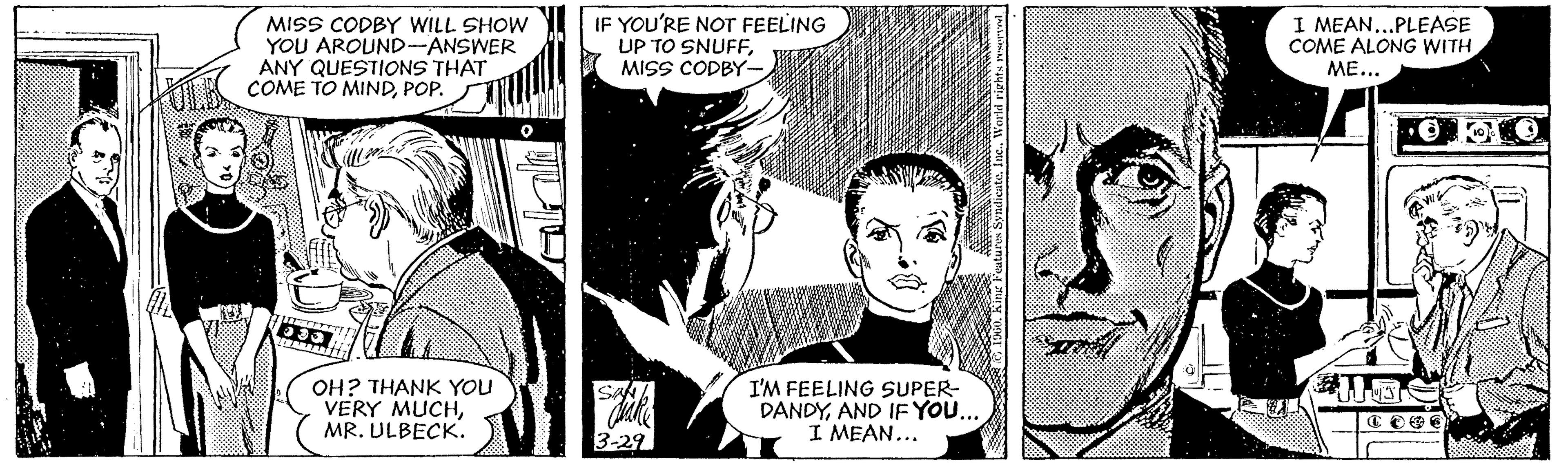 Style OCR: MISS CODBY WILL SHOW YOU AROUND-ANSWER ANY QUESTIONS THAT COME TO MINDPOP. IF YOU'RE NOT FEELING UP TO SNUFFMISS CODBY- I MEAN...PLEASE COME ALONG WITH ME... ? OH? THANK YOU VERY MUCHMR. ULBECK. I'M FEELING SUPER- DANDYAND IF YO.. I MEAN... Sak 3-29 MISS CODBY WILL SHOW YOU AROUND-ANSWER ANY QUESTIONS THAT COME TO MINDPOP. IF YOU'RE NOT FEELING UP TO SNUFFMISS CODBY- I MEAN...PLEASE COME ALONG WITH ME... ? OH? THANK YOU VERY MUCHMR. ULBECK. I'M FEELING SUPER- DANDYAND IF YO.. I MEAN... Sak 3-29