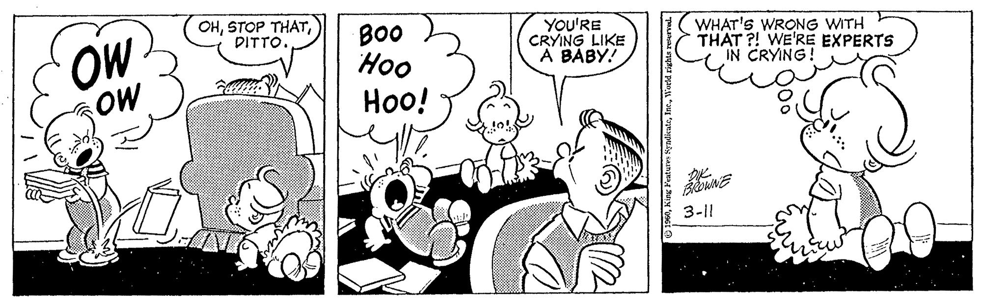 Black-and-white OCR: OHDITTO. YOU'RE CRYING LIKE A BABY! OW OW BO0 Hoo ??! WHAT'S WRONG WITH THAT ?! WE'RE EXPERTS IN CRYING! 3-11 OHSTOP THATDITTO. YOU'RE CRYING LIKE A BABY! OW OW BO0 Hoo ??! WHAT'S WRONG WITH THAT ?! WE'RE EXPERTS IN CRYING! 3-11