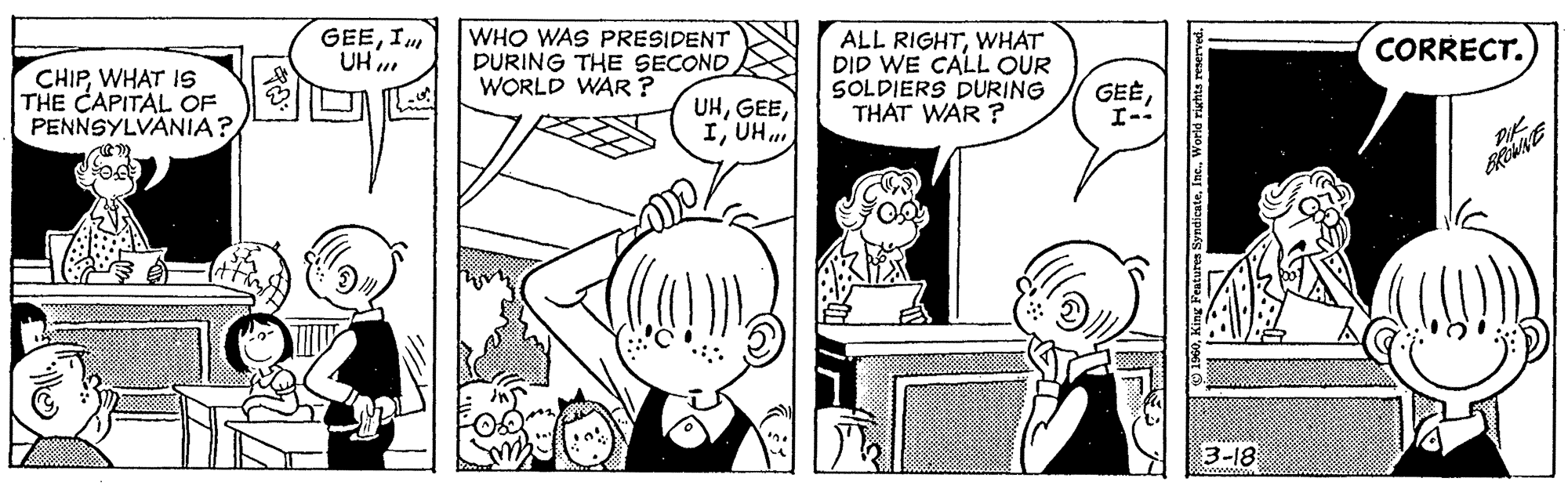 Mammal OCR: GEEI UH WHO WAS PRESIDENT DURING THE SECOND WORLD WAR? ALL RIGHTWHAT DID WE CALL OUR SOLDIERS DURING THAT WAR ? CORRECT. CHIPWHAT 1s THE CAPITAL OF PENNSYLVANIA? UHUH. GEEI-- 3-18 ? GEEI UH WHO WAS PRESIDENT DURING THE SECOND WORLD WAR? ALL RIGHTWHAT DID WE CALL OUR SOLDIERS DURING THAT WAR ? CORRECT. CHIPWHAT 1s THE CAPITAL OF PENNSYLVANIA? UHUH. GEEI-- 3-18 ?