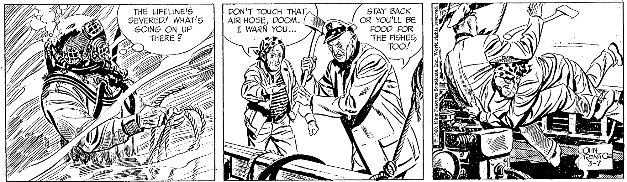 Comic book OCR: THE LIFELINE'S SEVERED! WHAT'S GOING ON UP THERE ? DON'T TOUCH THAT AIR HOSEDOOM. I WARN YOU.. STAY BACK OR YOU'LL BE FOOD FOR THE FISHESTOO! 3-7 THE LIFELINE'S SEVERED! WHAT'S GOING ON UP THERE ? DON'T TOUCH THAT AIR HOSEDOOM. I WARN YOU.. STAY BACK OR YOU'LL BE FOOD FOR THE FISHESTOO! 3-7