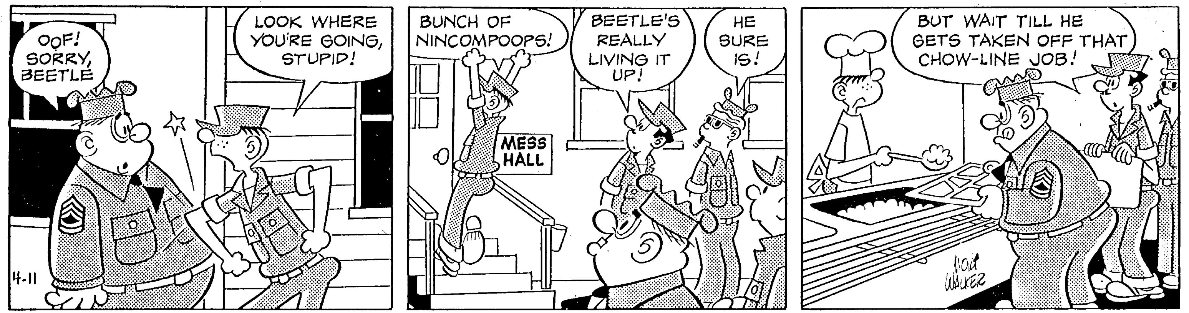 Handwriting OCR: BUT WAIT TILL HE GETS TAKEN OFF THAT CHOW-LINE JOB! BUNCH OF BEETLE'S OOF! SORRYBEETLE LOOK WHERE YOU'RE GOINGSTUPID! ?? SURE IS! NINCOMPOOPS! REALLY LIVING IT UP! MESS HALL 4-11 BUT WAIT TILL HE GETS TAKEN OFF THAT CHOW-LINE JOB! BUNCH OF BEETLE'S OOF! SORRYBEETLE LOOK WHERE YOU'RE GOINGSTUPID! ?? SURE IS! NINCOMPOOPS! REALLY LIVING IT UP! MESS HALL 4-11