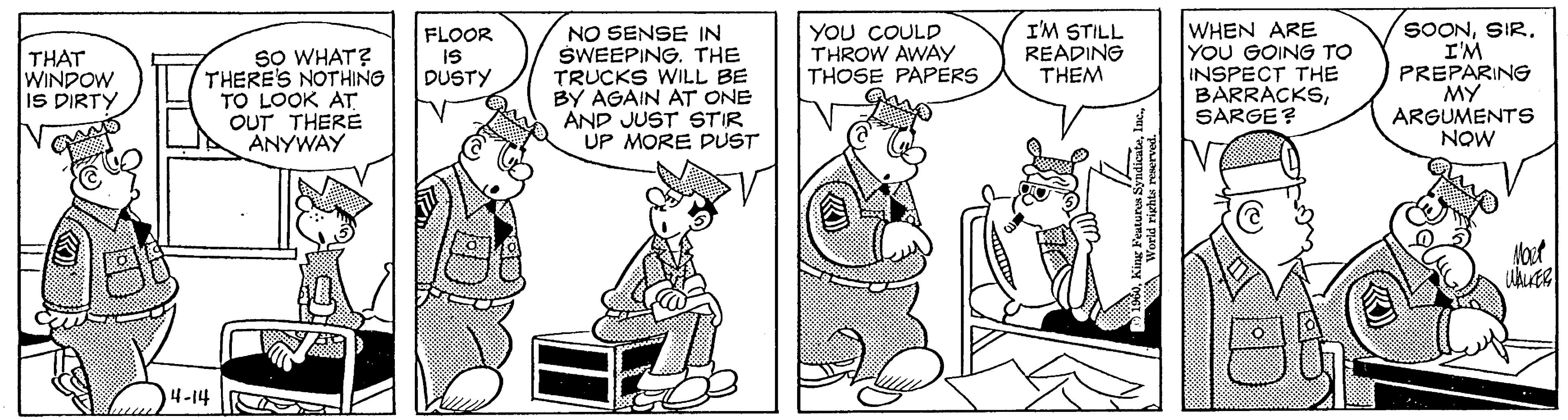 Handwriting OCR: YOU COULD THROW AWAY THOSE PAPERS WHEN ARE YOU GOING TO INSPECT THE BARRACKSSARGE? SOONI'M PREPARING MY ARGUMENTS NOW I'M STILL READING THEM NO SENSE IN SWEEPING. THE TRUCKS WILL BE BY AGAIN AT ONE AND JUST STIR UP MORE PUST FLOOR iS DUSTY THAT WINPOW IS DIRTY sO WHAT? THERE'S NOTHING TO LOOK AT OUT THERE ANYWAY 4-14 YOU COULD THROW AWAY THOSE PAPERS WHEN ARE YOU GOING TO INSPECT THE BARRACKSSARGE? SOONI'M PREPARING MY ARGUMENTS NOW I'M STILL READING THEM NO SENSE IN SWEEPING. THE TRUCKS WILL BE BY AGAIN AT ONE AND JUST STIR UP MORE PUST FLOOR iS DUSTY THAT WINPOW IS DIRTY sO WHAT? THERE'S NOTHING TO LOOK AT OUT THERE ANYWAY 4-14