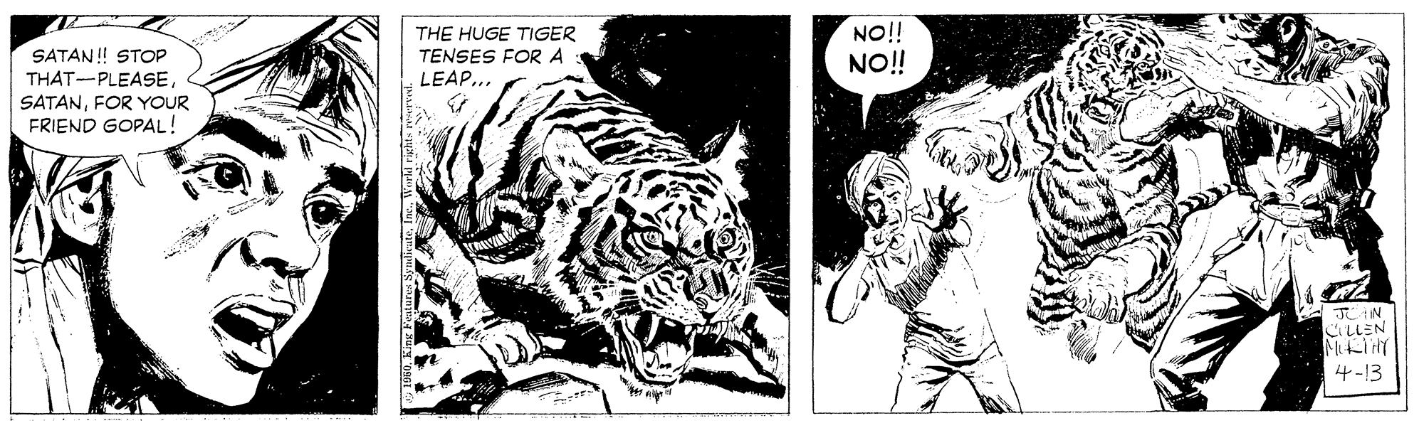 Big cats OCR: THE HUGE TIGER TENSES FOR A LEAP... NO!! NO!! SATAN! STOP THAT-PLEASEFOR YOUR FRIEND GOPAL! JLIN CLLEN 4-13 THE HUGE TIGER TENSES FOR A LEAP... NO!! NO!! SATAN! STOP THAT-PLEASEFOR YOUR FRIEND GOPAL! JLIN CLLEN 4-13