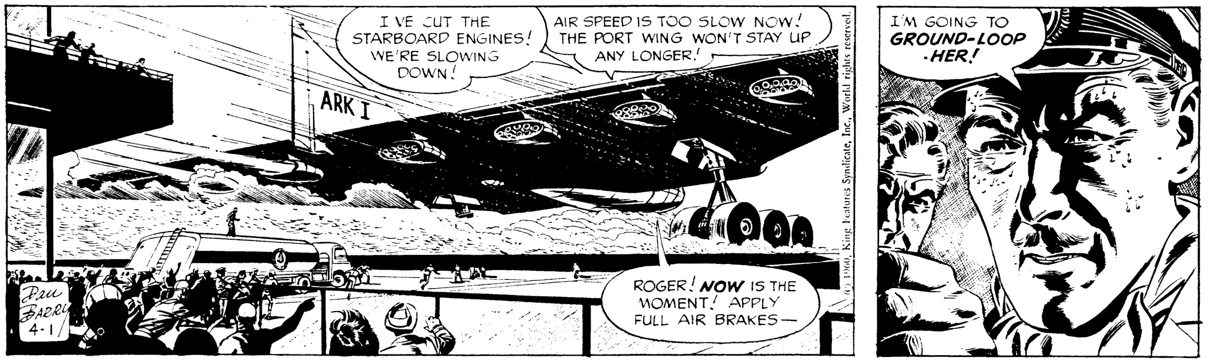 Rectangle OCR: I VE CUT THE STARBOARD ENGINES! WE'RE SLOWING DOWN! AIR SPEED IS TOO SLOW NOW! THE PORT WING WON'T STAY UP ANY LONGER.! I'M GOING TO GROUND-LOOP · HER! ARK I Pau BARRY 4-1/ ROGER! NOW IS THE MOMENT! APPLY FULL AIR BRAKES- I VE CUT THE STARBOARD ENGINES! WE'RE SLOWING DOWN! AIR SPEED IS TOO SLOW NOW! THE PORT WING WON'T STAY UP ANY LONGER.! I'M GOING TO GROUND-LOOP · HER! ARK I Pau BARRY 4-1/ ROGER! NOW IS THE MOMENT! APPLY FULL AIR BRAKES-