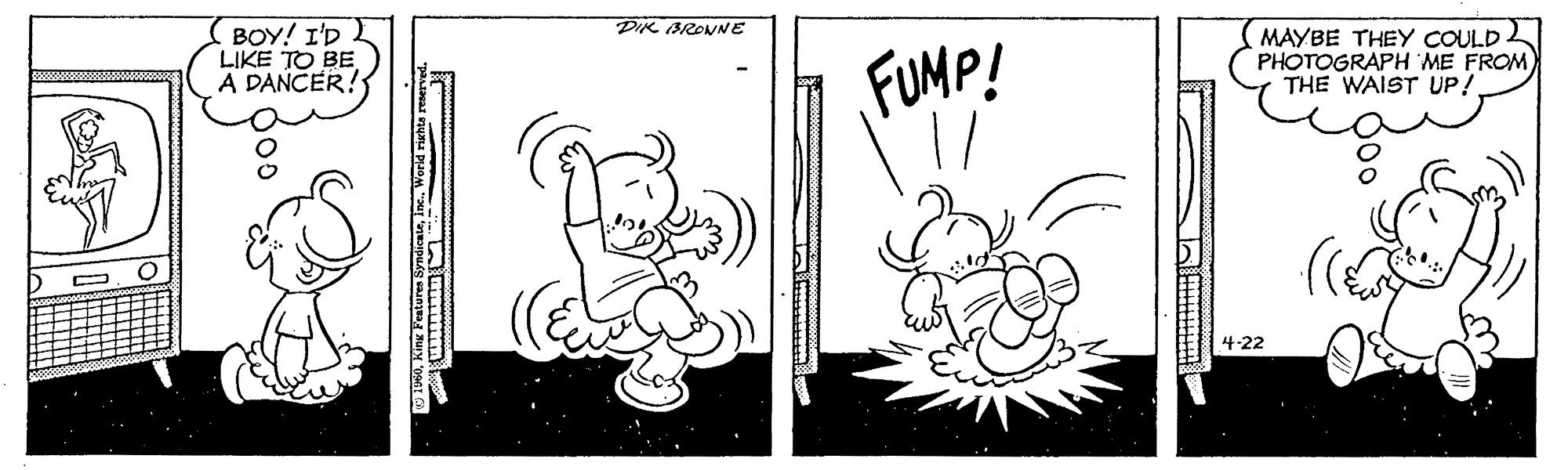 Line OCR: DIK BRONNE BOY! I'D LIKE TO BE A DANCER! MAYBE THEY COULD PHOTOGRAPH ME FROM THE WAIST UP! FUMP! 1. ? 4-22 DIK BRONNE BOY! I'D LIKE TO BE A DANCER! MAYBE THEY COULD PHOTOGRAPH ME FROM THE WAIST UP! FUMP! 1. ? 4-22