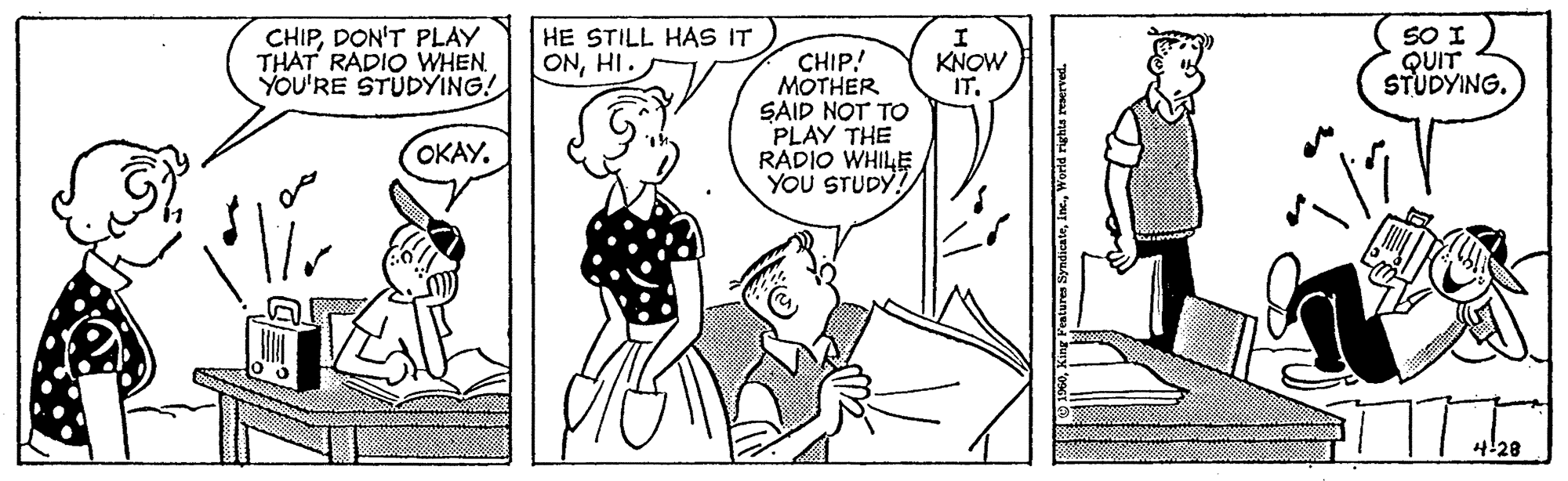 Rectangle OCR: CHIPDON'T PLAY THAT RADIO WHEN YOU'RE STUDYING! SO I HE STILL HAS IT ONHI. QUIT STUDYING. CHIP! MOTHER SAID NOT TO PLAY THE RADIO WHILE YOU STUDY KNOW IT. OKAY. CHIPDON'T PLAY THAT RADIO WHEN YOU'RE STUDYING! SO I HE STILL HAS IT ONHI. QUIT STUDYING. CHIP! MOTHER SAID NOT TO PLAY THE RADIO WHILE YOU STUDY KNOW IT. OKAY.