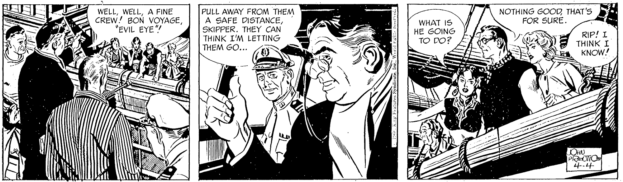 Comic book OCR: PULL AWAY FROM THEM A SAFE DISTANCESKIPPER. THEY CAN THINK I'M LETTING THEM GO... WELLA FINE CREW! BON VOYAGE"EVIL EYE"! WHAT IS HE GOING TO DO? NOTHING GOODTHAT'S FOR SURE. RIP! I THINK I KNOW! 4.4 PULL AWAY FROM THEM A SAFE DISTANCESKIPPER. THEY CAN THINK I'M LETTING THEM GO... WELLA FINE CREW! BON VOYAGE"EVIL EYE"! WHAT IS HE GOING TO DO? NOTHING GOODTHAT'S FOR SURE. RIP! I THINK I KNOW! 4.4