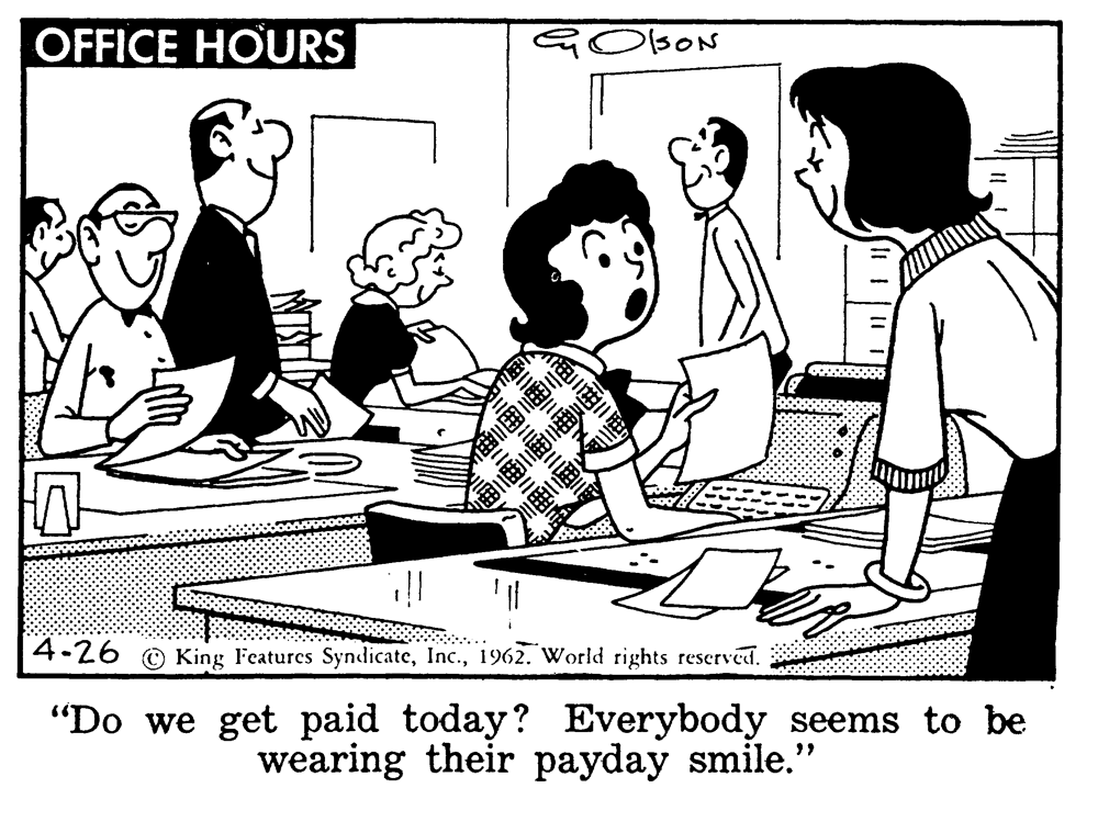 Adaptation OCR: OFFICE HOURS QOBON 4.26 O King Features Syndicate1962. World rights reserved. "Do we get paid today? Everybody seems to be wearing their payday smile." OFFICE HOURS QOBON 4.26 O King Features Syndicate1962. World rights reserved. "Do we get paid today? Everybody seems to be wearing their payday smile."