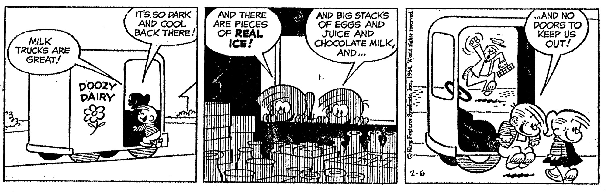 Illustration OCR: IT'S SO DARK AND COOL BACK THERE! AND THERE ARE PIECES OF REAL ICE! AND BIG STACKS OF EGGS AND JUICE AND CHOCOLATE MILKAND... .AND NO DOORS TO KEEP US OUT! MILK TRUCKS ARE GREAT! poozY DAIRY 2-6 IT'S SO DARK AND COOL BACK THERE! AND THERE ARE PIECES OF REAL ICE! AND BIG STACKS OF EGGS AND JUICE AND CHOCOLATE MILKAND... .AND NO DOORS TO KEEP US OUT! MILK TRUCKS ARE GREAT! poozY DAIRY 2-6
