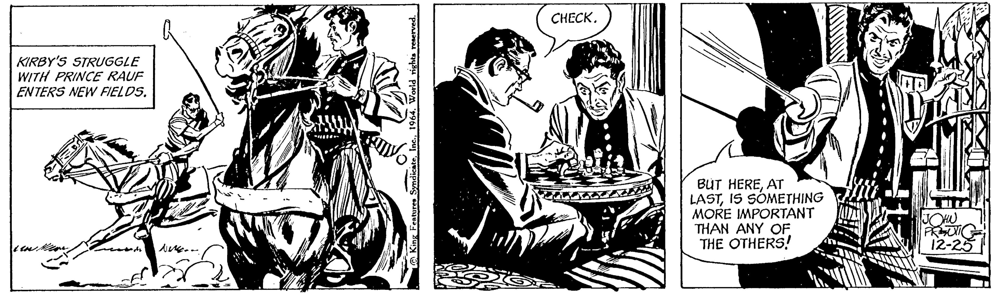 Printmaking OCR: KIRBY'S STRUGGLE WITH PRINCE RAUF ENTERS NEW FIELDS. Isse. Q King Features Syndicate1964. World rights reserved. CHECK. BUT HEREAT LASTIS SOMETHING MORE IMPORTANT THAN ANY OF THE OTHERS! PROWIC 12-25 KIRBY'S STRUGGLE WITH PRINCE RAUF ENTERS NEW FIELDS . Isse . Q King Features Syndicate1964. World rights reserved . CHECK . BUT HEREAT LASTIS SOMETHING MORE IMPORTANT THAN ANY OF THE OTHERS ! PROWIC 12-25