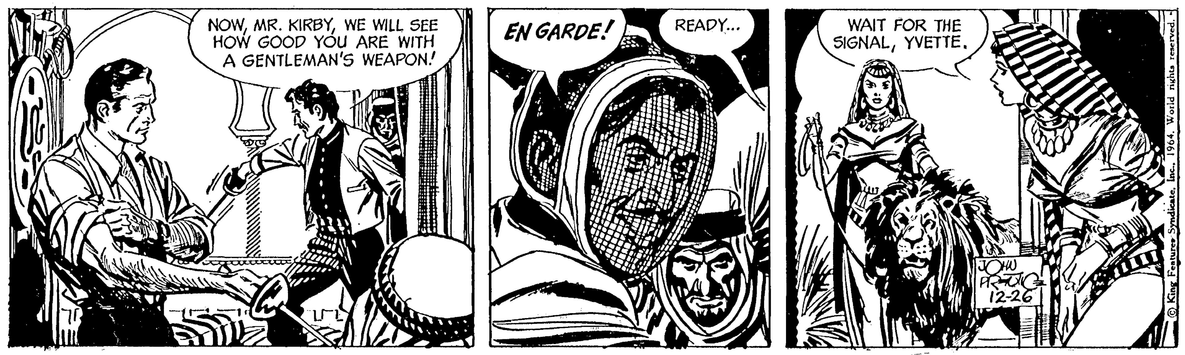 Comic book OCR: WA NOWWE WILL SEE HOW GOOD YOU ARE WITH A GENTLEMAN'S WEAPON! EN GARDE! READY... WAIT FOR THE SIGNALYVETTE. mm HU PREZIC 12-26 King Features Syndicate1964. World rights reserved. - WA NOWMR . KIRBYWE WILL SEE HOW GOOD YOU ARE WITH A GENTLEMAN'S WEAPON ! EN GARDE ! READY ... WAIT FOR THE SIGNALYVETTE . mm HU PREZIC 12-26 King Features Syndicate1964. World rights reserved . -