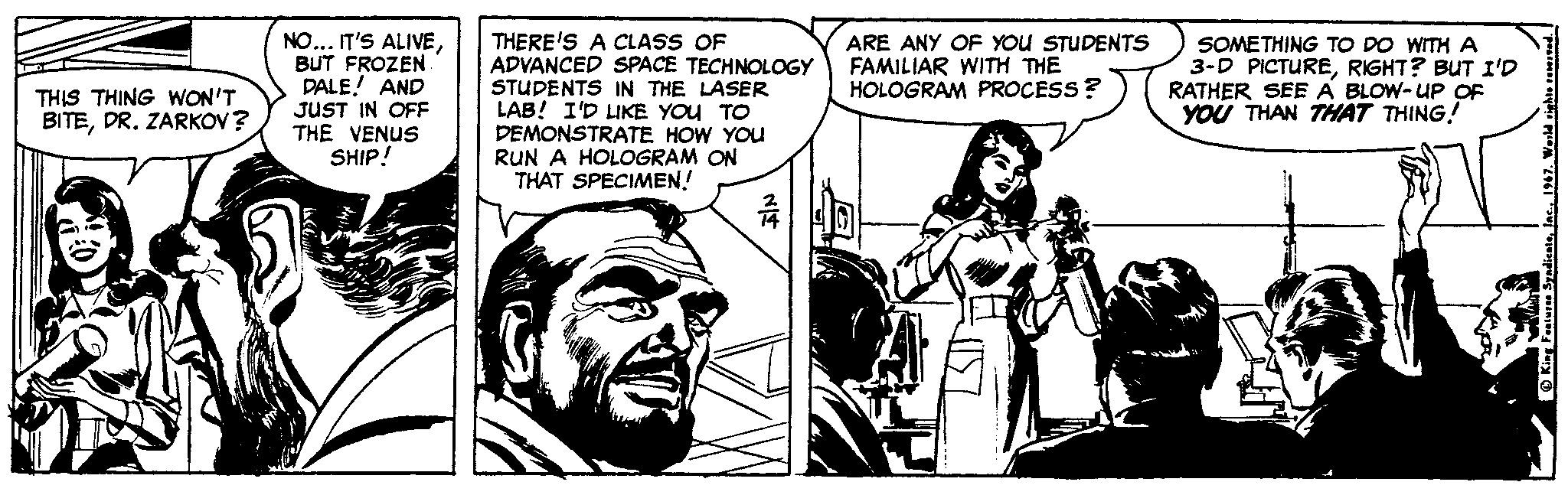 Parallel OCR: NO... IT'S ALIVEBUT FROZEN DALE! AND JUST IN OFF THE VENUS SHIP! THERE'S A CLASS OF ADVANCED SPACE TECHNOLOGY STUDENTS IN THE LASER LAB! I'D LIKE YOU TO DEMONSTRATE HOW YOU RUN A HOLOGRAM ON THAT SPECIMEN! ARE ANY OF YOU STUDENTS FAMILIAR WITH THE HOLOGRAM PROCESS? SOMETHING TO DO WITH A 3-D PICTURERIGHT? BUT I'D RATHER SEE A BLOW- UP OF YOU THAN THAT THING! THIS THING wON'T BITEDR. ZARKOV? O King Fasturm Sya NO... IT'S ALIVEBUT FROZEN DALE! AND JUST IN OFF THE VENUS SHIP! THERE'S A CLASS OF ADVANCED SPACE TECHNOLOGY STUDENTS IN THE LASER LAB! I'D LIKE YOU TO DEMONSTRATE HOW YOU RUN A HOLOGRAM ON THAT SPECIMEN! ARE ANY OF YOU STUDENTS FAMILIAR WITH THE HOLOGRAM PROCESS? SOMETHING TO DO WITH A 3-D PICTURERIGHT? BUT I'D RATHER SEE A BLOW- UP OF YOU THAN THAT THING! THIS THING wON'T BITEDR. ZARKOV? O King Fasturm Sya