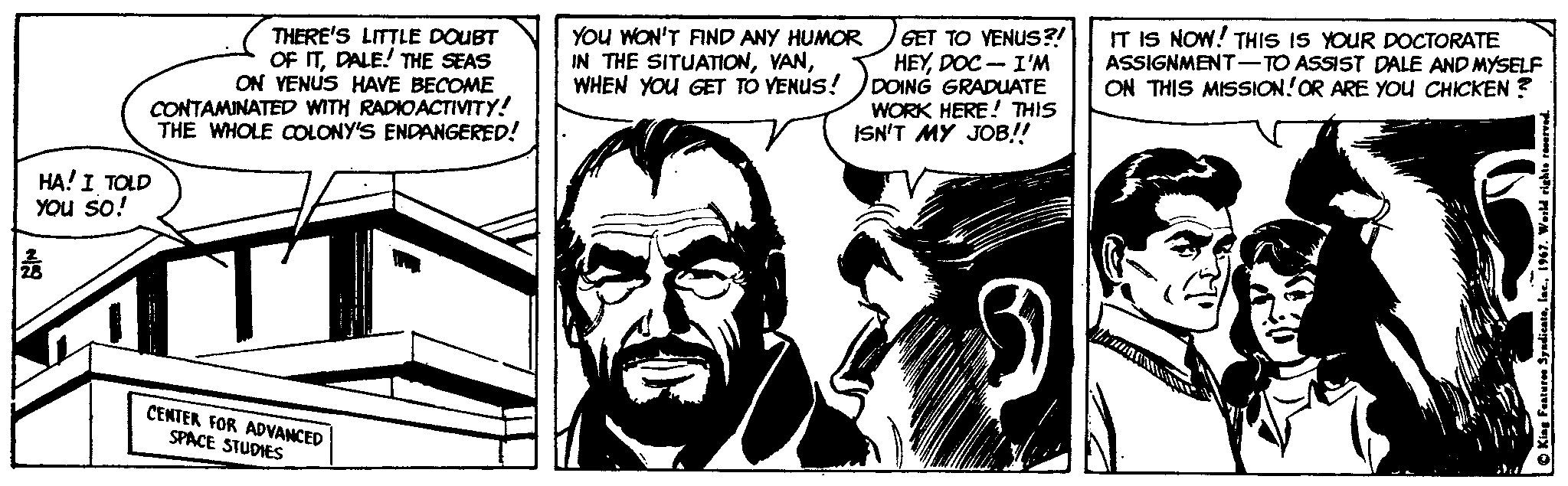 Gesture OCR: THERE'S LITTLE DOUBT OF ITDALE! THE SEAS ON VENUS HAVE BECOME CONTAMINATED WITH RADIOACTIVITY! THE WHOLE COLONY'S ENDANGERED! You WON'T FIND ANY HUMOR IN THE SITUATIONWHEN YOU GET TO VENUS! GET TO VENUS?! HEYDOC - I'M DOING GRADUATE WORK HERE! THIS ISN'T MY JOB!! IT IS NOW! THIS IS YOUR DOCTORATE ASSIGNMENT-TO ASSIST DALE AND MYSELF ON THIS MISSION!OR ARE YOU CHICKEN ? HA! I TOLD YOu so! ATT CENTER FOR ADVANCED SPACE STUDIES THERE'S LITTLE DOUBT OF ITDALE! THE SEAS ON VENUS HAVE BECOME CONTAMINATED WITH RADIOACTIVITY! THE WHOLE COLONY'S ENDANGERED! You WON'T FIND ANY HUMOR IN THE SITUATIONWHEN YOU GET TO VENUS! GET TO VENUS?! HEYDOC - I'M DOING GRADUATE WORK HERE! THIS ISN'T MY JOB!! IT IS NOW! THIS IS YOUR DOCTORATE ASSIGNMENT-TO ASSIST DALE AND MYSELF ON THIS MISSION!OR ARE YOU CHICKEN ? HA! I TOLD YOu so! ATT CENTER FOR ADVANCED SPACE STUDIES