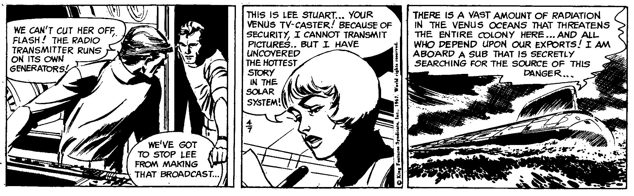 Font OCR: WE CAN'T CUT HER OFFFLASH! THE RADIO TRANSMITTER RUNS ON ITS OWN GENERATORS! THIS IS LEE STUART... YOUR VENUS TV-CASTER! BECAUSE OF SECURITYI CANNOT TRANSMIT PICTURES.. BUT I HAVE UNCOVERED THE HOTTEST STORY IN THE SOLAR THERE IS A VAST AMOUNT OF RADIATION IN THE VENUS OCEANS THAT THREATENS THE ENTIRE COLONY HERE... AND ALL WHO DEPEND UPON OUR EXPORTS! I AM ABOARD A SUB THAT IS SECRETLY SEARCHING FOR THE SOURCE OF THIS DANGER... SYSTEM! WE'VE GOT TO STOP LEE FROM MAKING THAT BROADCAST.. WE CAN'T CUT HER OFFFLASH! THE RADIO TRANSMITTER RUNS ON ITS OWN GENERATORS! THIS IS LEE STUART... YOUR VENUS TV-CASTER! BECAUSE OF SECURITYI CANNOT TRANSMIT PICTURES.. BUT I HAVE UNCOVERED THE HOTTEST STORY IN THE SOLAR THERE IS A VAST AMOUNT OF RADIATION IN THE VENUS OCEANS THAT THREATENS THE ENTIRE COLONY HERE... AND ALL WHO DEPEND UPON OUR EXPORTS! I AM ABOARD A SUB THAT IS SECRETLY SEARCHING FOR THE SOURCE OF THIS DANGER... SYSTEM! WE'VE GOT TO STOP LEE FROM MAKING THAT BROADCAST..
