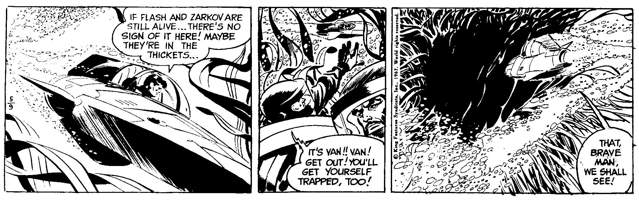 Visual arts OCR: IF FLASH AND ZARKOV ARE STILL ALIVE... THERE'S NO SIGN OF IT HERE! MAYBE THEY'RE IN THE THICKETS... IT'S VAN! VAN! GET OUT!YOu'LL GET YOURSELF TRAPPEDTOO! THATBRAVE MANWE SHALL SEE! IF FLASH AND ZARKOV ARE STILL ALIVE... THERE'S NO SIGN OF IT HERE! MAYBE THEY'RE IN THE THICKETS... IT'S VAN! VAN! GET OUT!YOu'LL GET YOURSELF TRAPPEDTOO! THATBRAVE MANWE SHALL SEE!