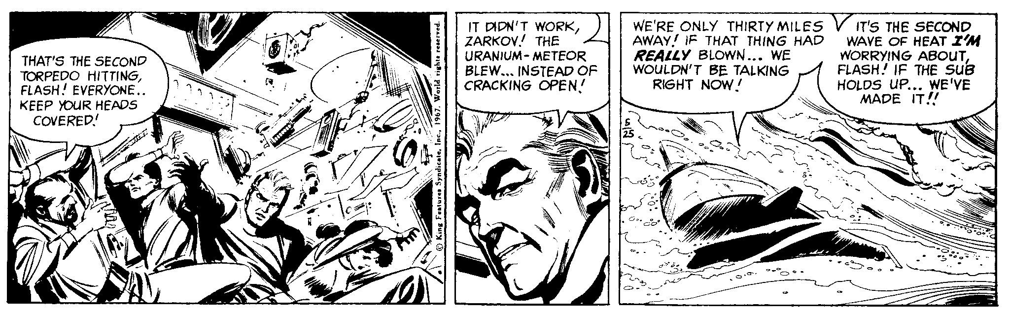 Black-and-white OCR: IT DIDN'T WORKZARKOV. THE URANIUM- METEOR BLEW... INSTEAD OF CRACKING OPEN! WE'RE ONLY THIRTY MILES AWAY! IF THAT THING HAD REALLY BLOWN... WE WOULDN'T BE TALKING RIGHT NOW! IT'S THE SECOND WAVE OF HEAT I'M WORRYING ABOUTFLASH! IF THE SuB HOLDS UP... WE'VE MADE IT! THAT'S THE SECOND TORPEDO HITTINGFLASH! EVERYONE.. KEEP YOUR HEADS COVERED! IT DIDN'T WORKZARKOV. THE URANIUM- METEOR BLEW... INSTEAD OF CRACKING OPEN! WE'RE ONLY THIRTY MILES AWAY! IF THAT THING HAD REALLY BLOWN... WE WOULDN'T BE TALKING RIGHT NOW! IT'S THE SECOND WAVE OF HEAT I'M WORRYING ABOUTFLASH! IF THE SuB HOLDS UP... WE'VE MADE IT! THAT'S THE SECOND TORPEDO HITTINGFLASH! EVERYONE.. KEEP YOUR HEADS COVERED!