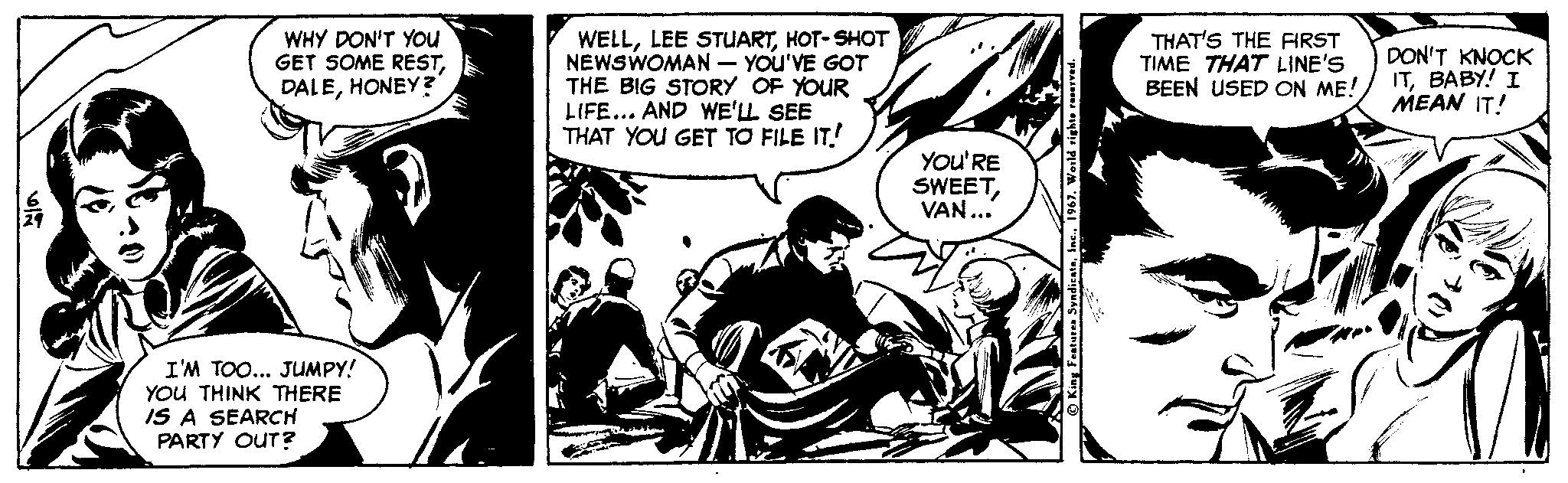 Fiction OCR: WHY DON'T YOu GET SOME RESTHONEY ? WELLHOT- SHOT NEWSWOMAN - YOU'VE GOT THE BIG STORY OF YOUR LIFE... AND WE'LL SEE THAT YOU GET TO FILE IT! THAT'S THE FIRST TIME THAT LINE'S BEEN USED ON ME! DON'T KNOCK ITBABY! I MEAN IT! You'RE SWEETVAN... I'M TOO... JUMPY! YOU THINK THERE IS A SEARCH PARTY OUT? WHY DON'T YOu GET SOME RESTHONEY ? WELLLEE STUARTHOT- SHOT NEWSWOMAN - YOU'VE GOT THE BIG STORY OF YOUR LIFE... AND WE'LL SEE THAT YOU GET TO FILE IT! THAT'S THE FIRST TIME THAT LINE'S BEEN USED ON ME! DON'T KNOCK ITBABY! I MEAN IT! You'RE SWEETVAN... I'M TOO... JUMPY! YOU THINK THERE IS A SEARCH PARTY OUT?