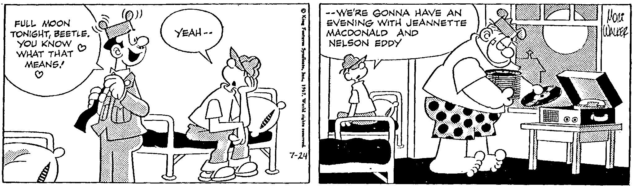 Art OCR: FULL MOON TONIGHTBEETLE. YOU KNOW WHAT THAT MEANS! YEAH-- T King Features Syndicate1967. World rights reserved. 7-24 --WE'RE GONNA HAVE AN EVENING WITH JEANNETTE MACDONALD AND NELSON EDDY ???? WALKER FULL MOON TONIGHTBEETLE . YOU KNOW WHAT THAT MEANS ! YEAH- T King Features Syndicate1967. World rights reserved . 7-24 --WE'RE GONNA HAVE AN EVENING WITH JEANNETTE MACDONALD AND NELSON EDDY ???? WALKER