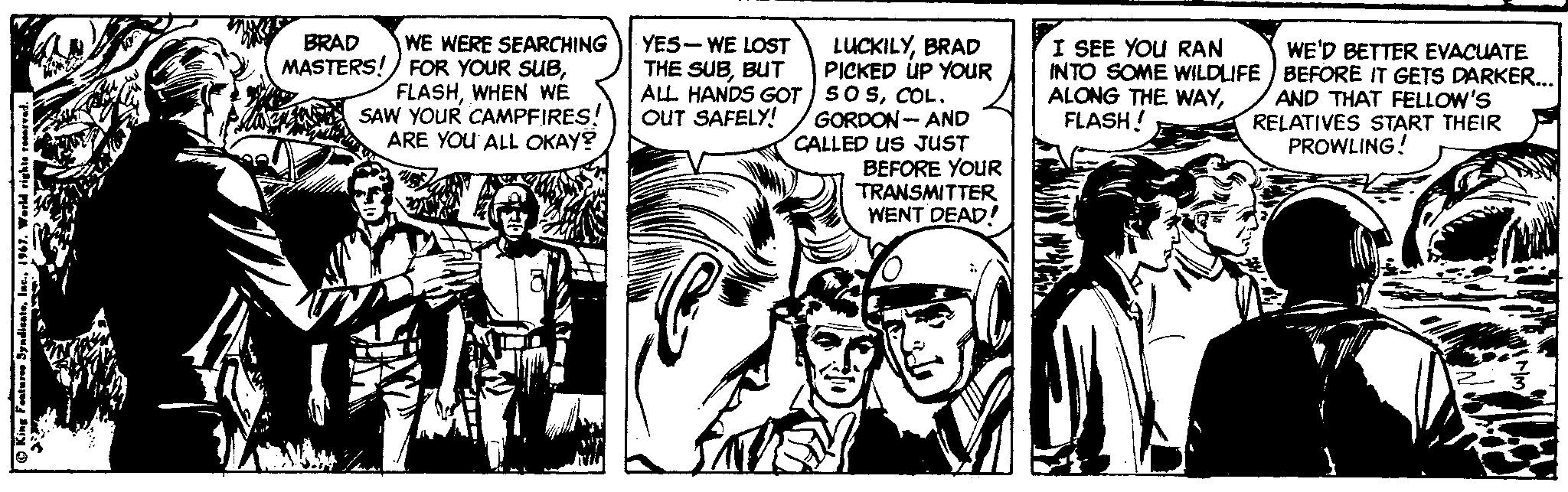 Fictional character OCR: WE WERE SEARCHING MASTERS!) FOR YOUR SUBWHEN WE SAW YOUR CAMPFIRES! ARE YOU ALL OKAY? BRAD YES- WE LOST THE SUBBUT I SEE YOU RAN LUCKILYBRAD PICKED UP YOUR ALL HANDS GOT SoSCOL. GORDON - AND CALLED uS JUST BEFORE YOUR TRANSMITTER WENT DEAD! WE'D BETTER EVACUATE INTO SOME WILDLIFE BEFORE IT GETS DARKER.. ALONG THE WAYFLASH! AND THAT FELLOW'S RELATIVES START THEIR PROWLING! OUT SAFELY! WE WERE SEARCHING MASTERS!) FOR YOUR SUBWHEN WE SAW YOUR CAMPFIRES! ARE YOU ALL OKAY? BRAD YES- WE LOST THE SUBBUT I SEE YOU RAN LUCKILYBRAD PICKED UP YOUR ALL HANDS GOT SoSCOL. GORDON - AND CALLED uS JUST BEFORE YOUR TRANSMITTER WENT DEAD! WE'D BETTER EVACUATE INTO SOME WILDLIFE BEFORE IT GETS DARKER.. ALONG THE WAYFLASH! AND THAT FELLOW'S RELATIVES START THEIR PROWLING! OUT SAFELY!