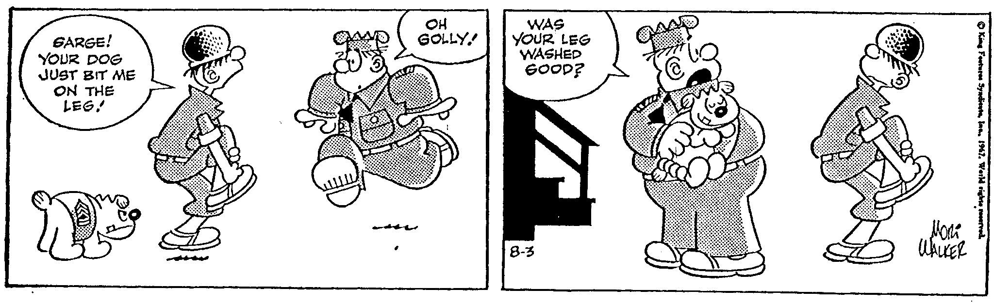 Line art OCR: SARGE! YOUR DOG JUST BIT ME ON THE LEG! OH GOLLY WAS YOUR LEG WASHED GOOD? 8-3 GAA Mon WALKER King Features Syndicate1967. World rights reserved. SARGE ! YOUR DOG JUST BIT ME ON THE LEG ! OH GOLLY WAS YOUR LEG WASHED GOOD ? 8-3 GAA Mon WALKER King Features Syndicate1967. World rights reserved .