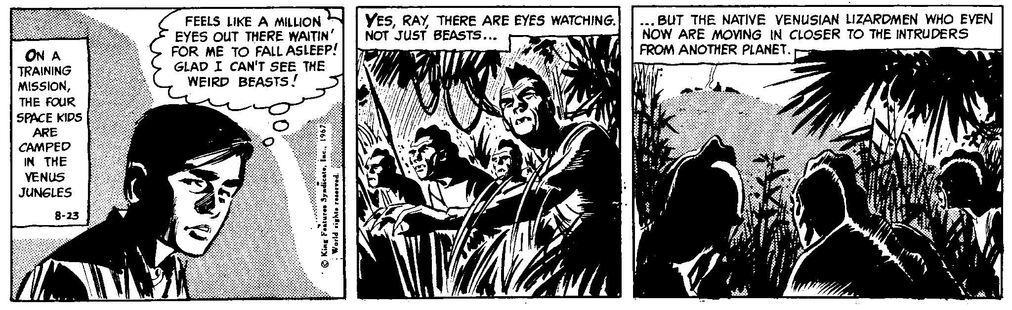 Monochrome OCR: ON A TRAINING MISSIONFEELS LIKE A MILLION EYES OUT THERE WAITIN' FOR ME TO FALL ASLEEP! GLAD I CAN'T SEE THE WEIRD BEASTS! YESTHERE ARE EYES WATCHING. NOT JUST BEASTS... ... BUT THE NATIVE VENUSIAN LIZARDMEN WHO EVEN NOW ARE MOVING IN CLOSER TO THE INTRUDERS FROM ANOTHER PLANET. THE FOUR SPACE KIDS ARE CAMPED IN THE YENUS JUNGLES 8-23 ON A TRAINING MISSIONFEELS LIKE A MILLION EYES OUT THERE WAITIN' FOR ME TO FALL ASLEEP! GLAD I CAN'T SEE THE WEIRD BEASTS! YESTHERE ARE EYES WATCHING. NOT JUST BEASTS... ... BUT THE NATIVE VENUSIAN LIZARDMEN WHO EVEN NOW ARE MOVING IN CLOSER TO THE INTRUDERS FROM ANOTHER PLANET. THE FOUR SPACE KIDS ARE CAMPED IN THE YENUS JUNGLES 8-23