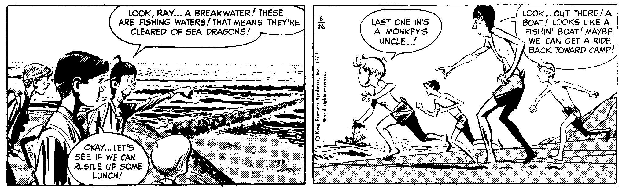 Line art OCR: LOOKRAY... A BREAKWATER.! THESE ARE FISHING WATERS! THAT MEANS THEY'RE CLEARED OF SEA DRAGONS! LAST ONE IN'S A MONKEY'S UNCLE..! LOOK.. OUT THERE!A BOAT! LOOKS LIKE A FISHIN' BOAT! MAYBE WE CAN GET A RIDE BACK TOWARD CAMP! OKAY... LET'S SEE IF WE CAN RUSTLE UP SOME LUNCH! LOOKRAY... A BREAKWATER.! THESE ARE FISHING WATERS! THAT MEANS THEY'RE CLEARED OF SEA DRAGONS! LAST ONE IN'S A MONKEY'S UNCLE..! LOOK.. OUT THERE!A BOAT! LOOKS LIKE A FISHIN' BOAT! MAYBE WE CAN GET A RIDE BACK TOWARD CAMP! OKAY... LET'S SEE IF WE CAN RUSTLE UP SOME LUNCH!