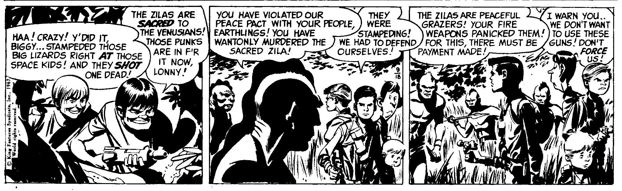 Drawing OCR: YoU HAVE VIOLATED OUR PEACE PACT WITH YOUR PEOPLETHE ZILAS ARE SACRED TO THE VENUSIANS! EARTHLINGS! YOU HAVE THOSE PUNKS ARE IN F'R IT NOWLONNY! THE ZILAS ARE PEACEFUL LYI WARN YOu.. WE DON'T WANT WEAPONS PANICKED THEM! TO USE THESE GUNS! DON'T FORCE US! THEY WERE STAMPEDING! GRAZERS! YOUR FIRE HAA! CRAZY! y'DID ITBIGGY... STAMPEDED THOSE BIG LIZARDS RIGHT AT THOSE SPACE KIDS! AND THEY SHOT ONE DEAD! WANTONLY MURDERED THE SACRED ZILA! WE HAD TO DEFEND FOR THISTHERE MUST BE PAYMENT MADE! OURSELVES! YoU HAVE VIOLATED OUR PEACE PACT WITH YOUR PEOPLETHE ZILAS ARE SACRED TO THE VENUSIANS! EARTHLINGS! YOU HAVE THOSE PUNKS ARE IN F'R IT NOWLONNY! THE ZILAS ARE PEACEFUL LYI WARN YOu.. WE DON'T WANT WEAPONS PANICKED THEM! TO USE THESE GUNS! DON'T FORCE US! THEY WERE STAMPEDING! GRAZERS! YOUR FIRE HAA! CRAZY! y'DID ITBIGGY... STAMPEDED THOSE BIG LIZARDS RIGHT AT THOSE SPACE KIDS! AND THEY SHOT ONE DEAD! WANTONLY MURDERED THE SACRED ZILA! WE HAD TO DEFEND FOR THISTHERE MUST BE PAYMENT MADE! OURSELVES!