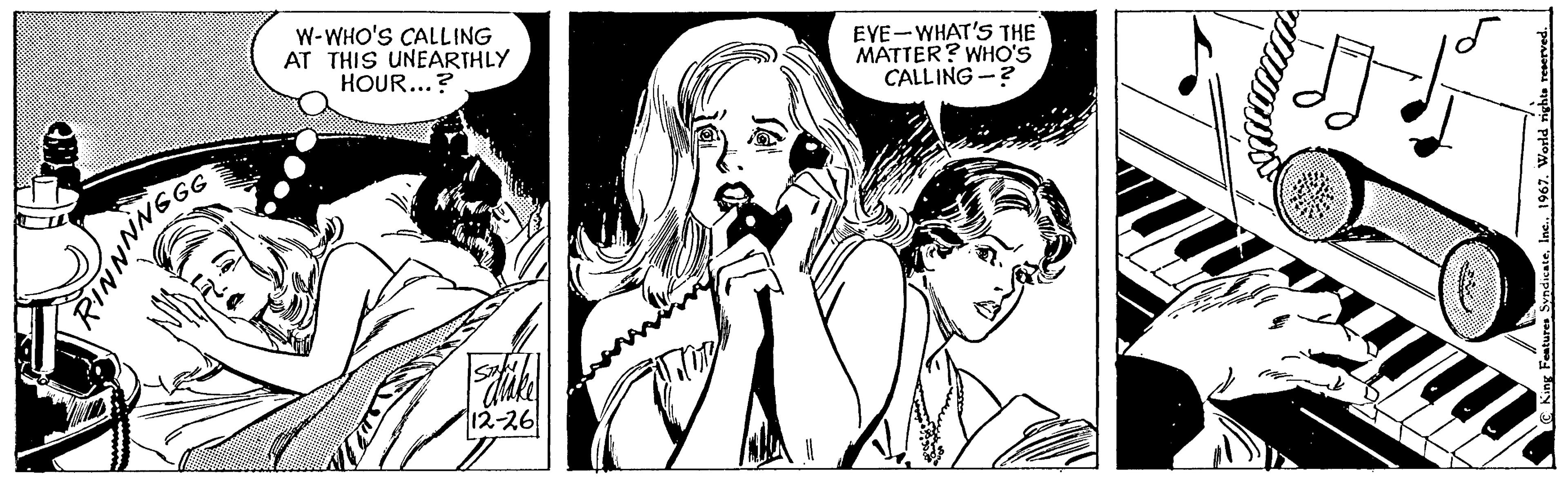 Comic book OCR: NNNNGG W-WHO'S CALLING AT THIS UNEARTHLY HOUR...? satüke 12-26 7 EVE-WHAT'S THE MATTER? WHO'S CALLING ? C King Features Syndicate1967. World rights reserved. NNNNGG W - WHO'S CALLING AT THIS UNEARTHLY HOUR ... ? satüke 12-26 7 EVE - WHAT'S THE MATTER ? WHO'S CALLING ? C King Features Syndicate1967. World rights reserved .