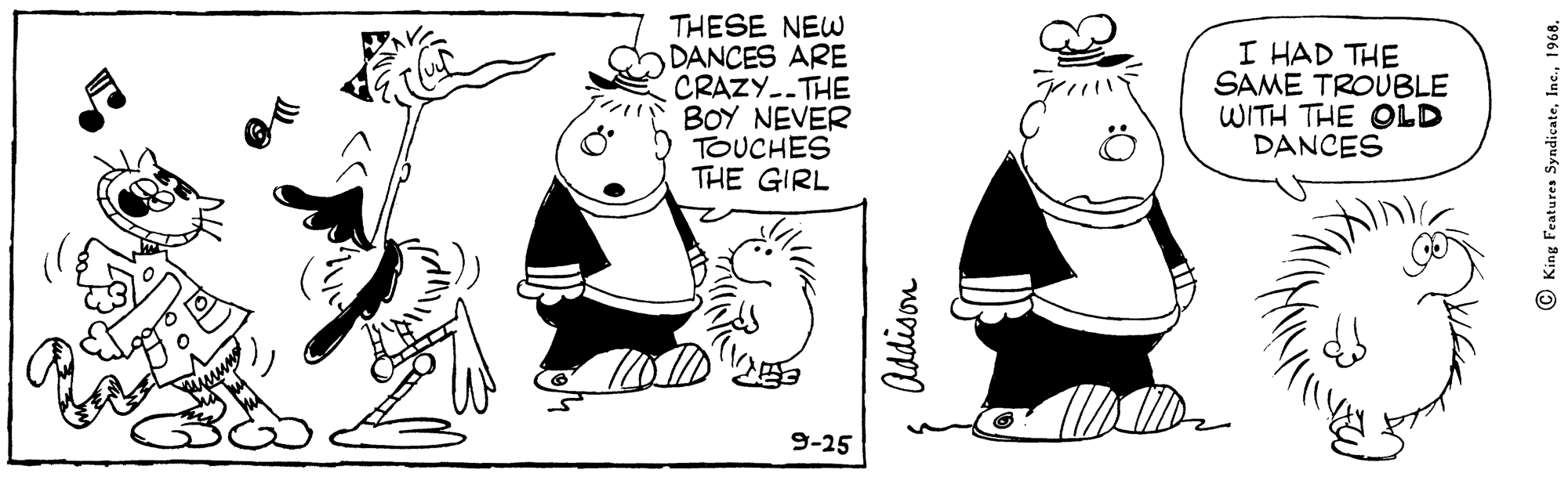 Human OCR: THESE NEW DANCES ARE CRAZY-.THE BOY NEVER TOUCHES THE GIRL I HAD THE SAME TROUBLE WITH THE OLD DANCES 9-25 © King Features Syndicate1968. THESE NEW DANCES ARE CRAZY-.THE BOY NEVER TOUCHES THE GIRL I HAD THE SAME TROUBLE WITH THE OLD DANCES 9-25 © King Features Syndicate