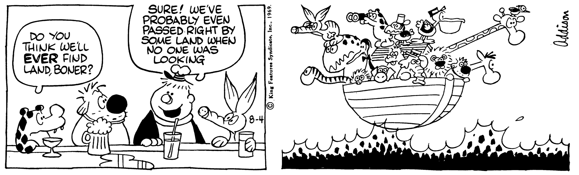 Mammal OCR: DO YOU THINK WELL EVER FIND LANDBONER? SURE! WE'VE PROBABLY EVEN PASSED RIGHT BY SOME LAND WHEN NO ONE WAS LOOKING 8-4 © King Featuree Syndicate1969. DO YOU THINK WELL EVER FIND LANDBONER? SURE! WE'VE PROBABLY EVEN PASSED RIGHT BY SOME LAND WHEN NO ONE WAS LOOKING 8-4 © King Featuree Syndicate