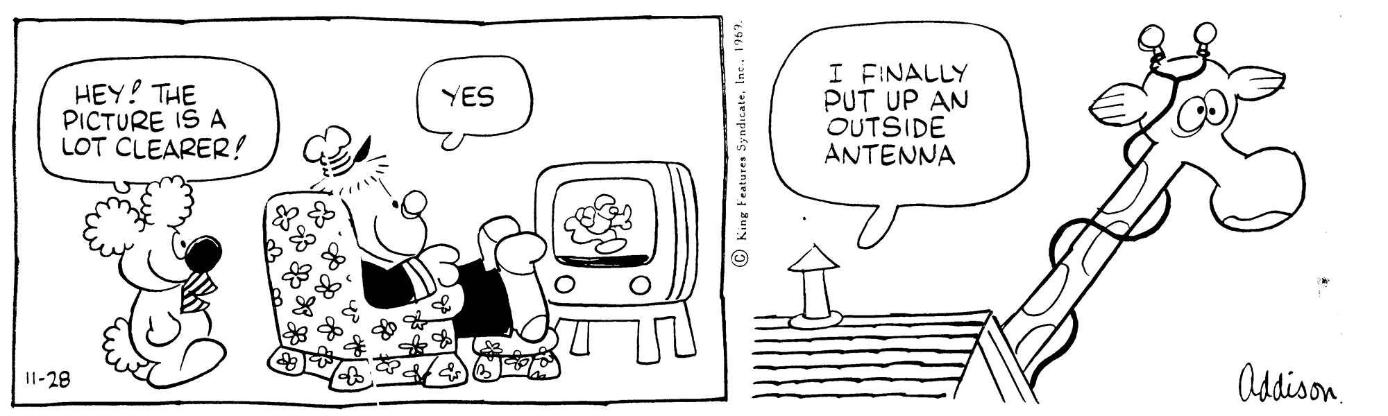 Motor vehicle OCR: HEY! THE PICTURE IS A LOT CLEARER! I FINALLY PUT UP AN OUTSIDE ANTENNA YES Addison. 11-28 © King Features Syndicate. Inc. HEY! THE PICTURE IS A LOT CLEARER! I FINALLY PUT UP AN OUTSIDE ANTENNA YES Addison. 11-28 © King Features Syndicate. Inc.