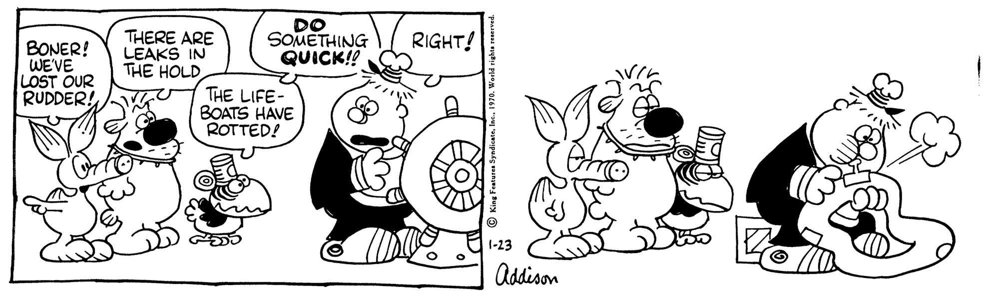 Rectangle OCR: THERE ARE LEAKS IN THE HOLD DO SOMETHING QUICK!! RIGHT! BONER! WE'VE LOST OUR RUDDER! THE LIFE- BOATS HAVE ROTTED! 1-23 Addison THERE ARE LEAKS IN THE HOLD DO SOMETHING QUICK!! RIGHT! BONER! WE'VE LOST OUR RUDDER! THE LIFE- BOATS HAVE ROTTED! 1-23 Addison