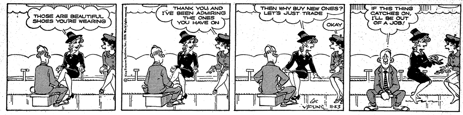 Cartoon OCR: THEN WHY BUY NEW ONES? LET'S JUST- TRADE THANK YOUAND IVE BEEN ADMIRING THE ONES IF THIS THING CATCHES ONI'LL BE OUT OF A JOB! THOSE ARE BEAUTIFUL SHOES YOU'RE WEARING YOU HAVE ON OKAY VOUNC" 1-23 THEN WHY BUY NEW ONES? LET'S JUST- TRADE THANK YOUAND IVE BEEN ADMIRING THE ONES IF THIS THING CATCHES ONI'LL BE OUT OF A JOB! THOSE ARE BEAUTIFUL SHOES YOU'RE WEARING YOU HAVE ON OKAY VOUNC" 1-23