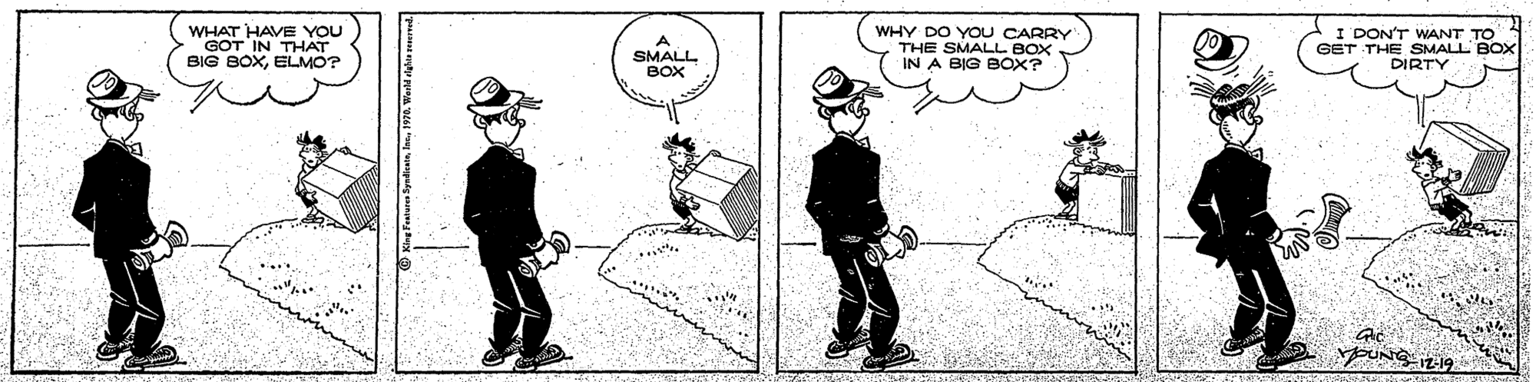 Illustration OCR: WHAT HAVE YOU GOT IN THAT BIG BOXELMO? A SMALL ??? WHY DO YOU CARRY THE SMALL BOX IN A BIG BOX? I DON'T WANT TO GET THE SMALL BOX DIRTY PUNG I2-19 WHAT HAVE YOU GOT IN THAT BIG BOXELMO? A SMALL ??? WHY DO YOU CARRY THE SMALL BOX IN A BIG BOX? I DON'T WANT TO GET THE SMALL BOX DIRTY PUNG I2-19