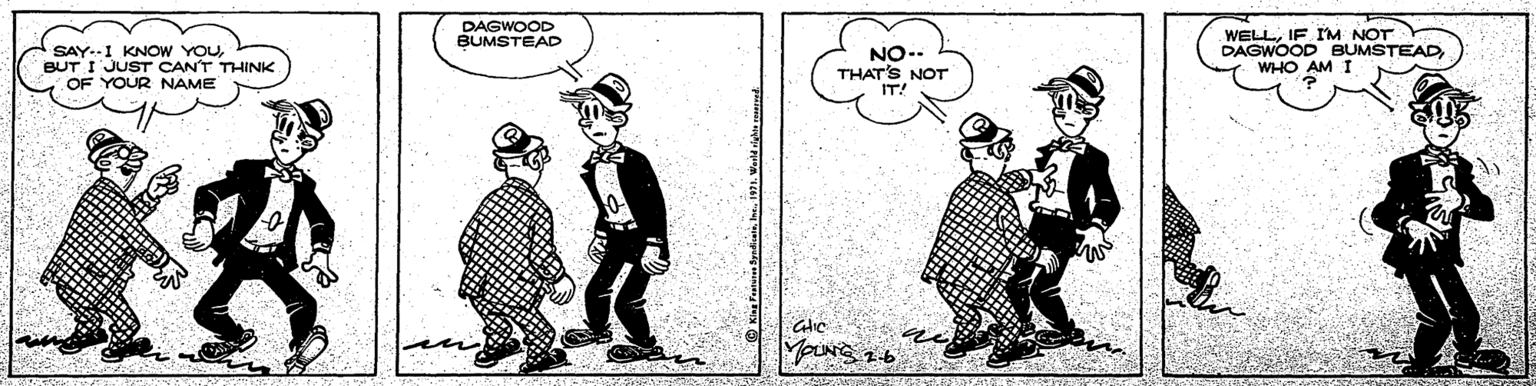Art OCR: DAGWOOD BUMSTEAD IF I'M NOTY DAGWOOD BUMSTEAD WHO AM I WELL SAY.1 KNOW YOUBUT I JUST CAN'T THINK OF YOUR NAME NO-- THAT'S NOT IT! Glic DAGWOOD BUMSTEAD IF I'M NOTY DAGWOOD BUMSTEAD WHO AM I WELL SAY.1 KNOW YOUBUT I JUST CAN'T THINK OF YOUR NAME NO-- THAT'S NOT IT! Glic
